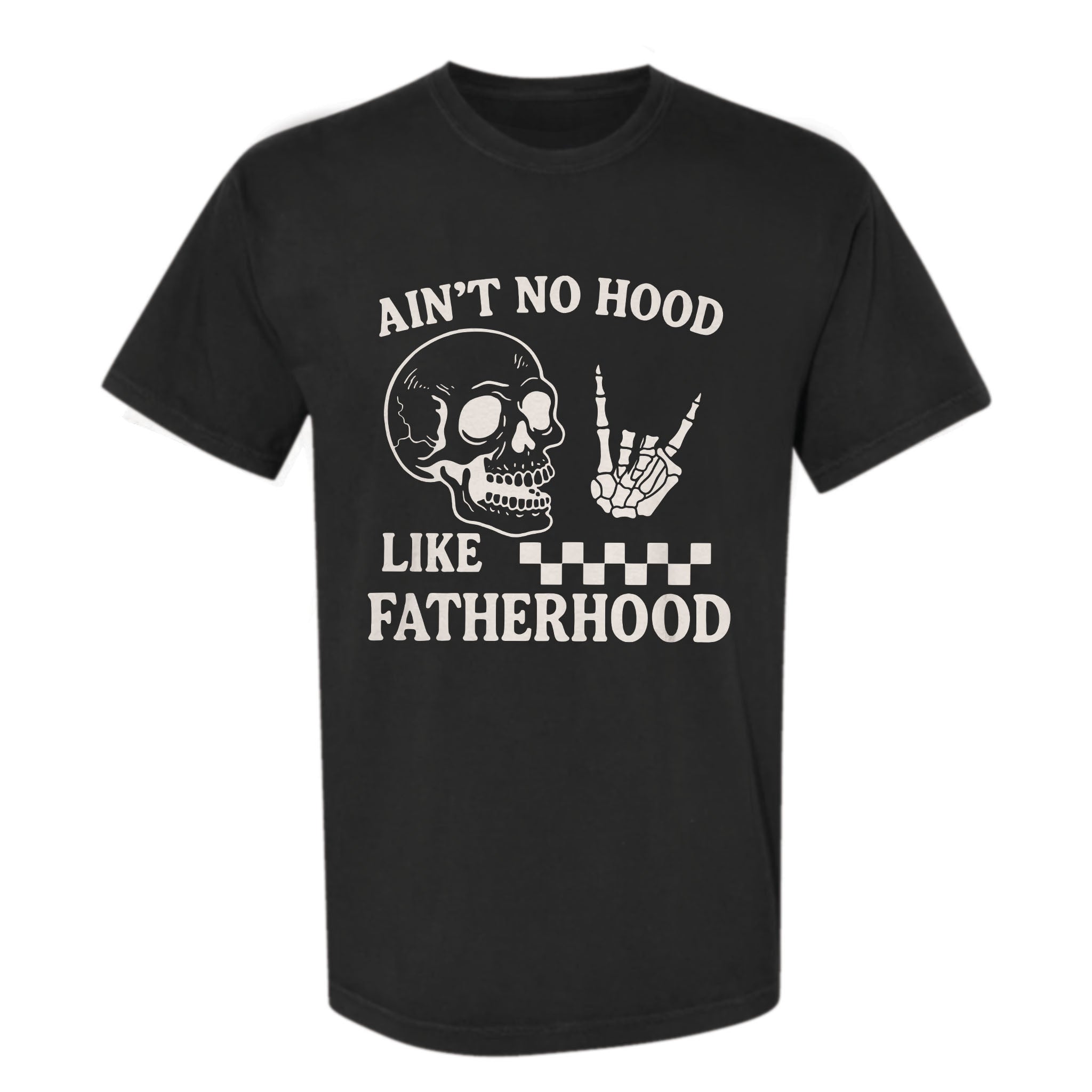 Black funny graphic t-shirt with a skull, skeleton hand rock sign, and text: “AIN'T NO HOOD LIKE FATHERHOOD.”