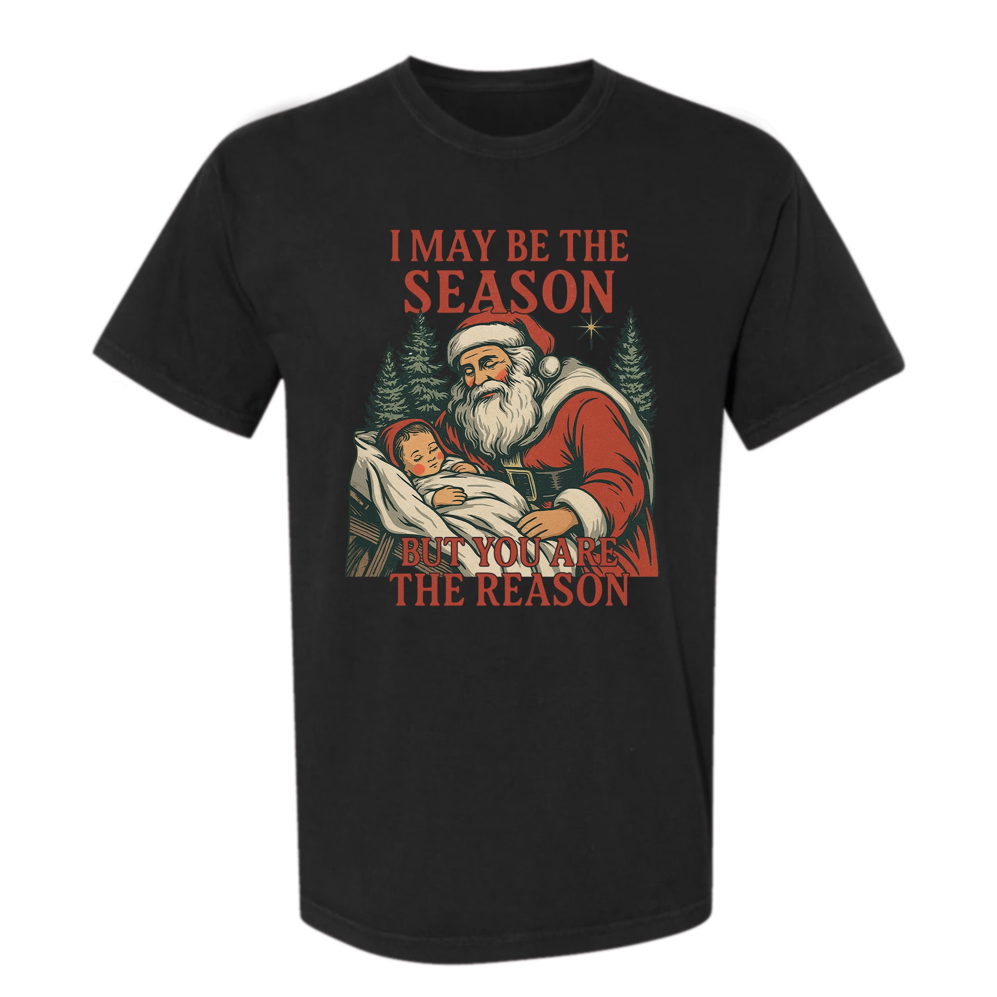 Black Christmas graphic t-shirt with Santa holding baby Jesus and text ‘I May Be the Season But You Are the Reason’.