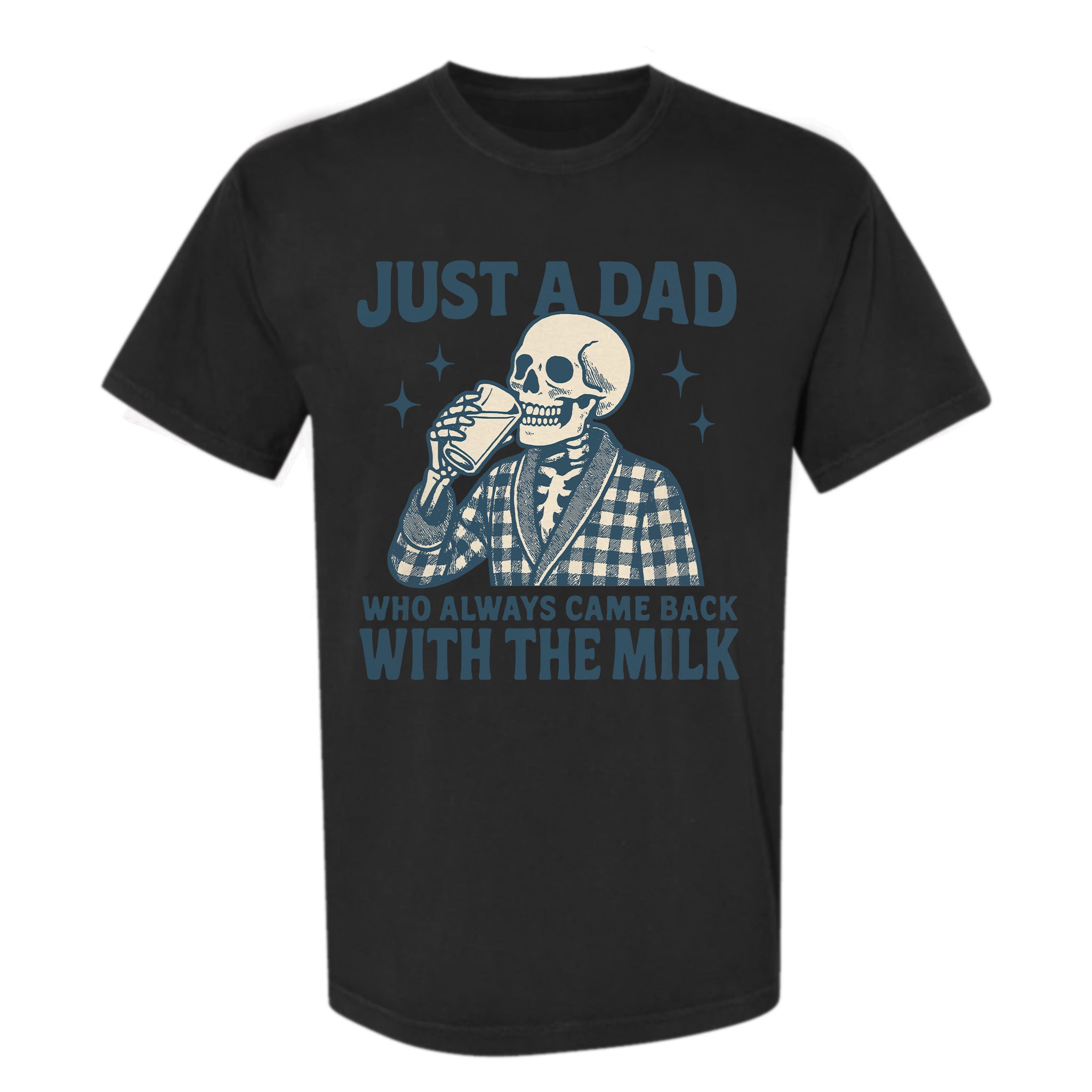 Black funny graphic t-shirt with a retro skeleton in a plaid robe drinking milk and text: “JUST A DAD WHO ALWAYS CAME BACK WITH THE MILK.”