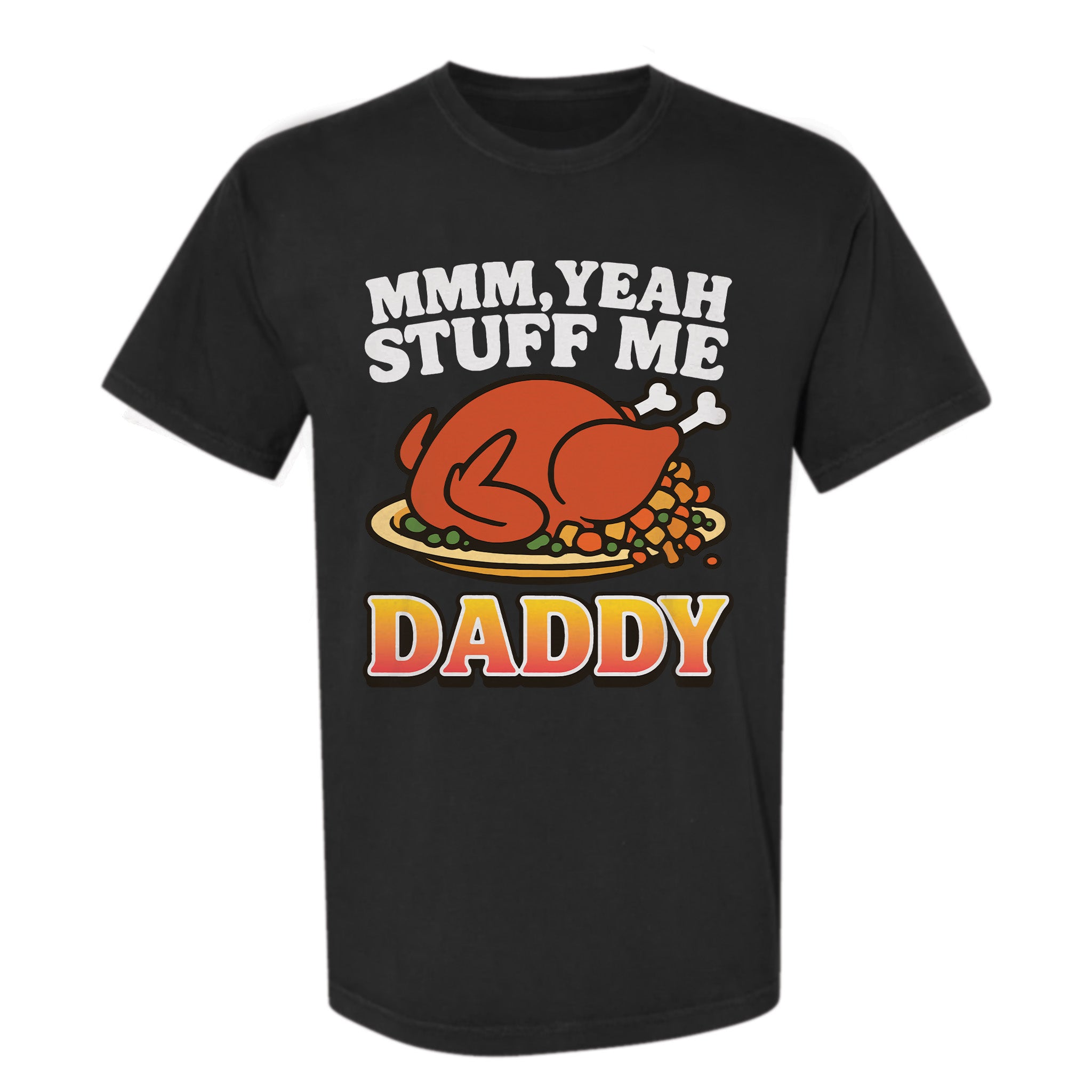 Black Thanksgiving t-shirt with a graphic of a roasted turkey and text 'MMM, Yeah Stuff Me Daddy'