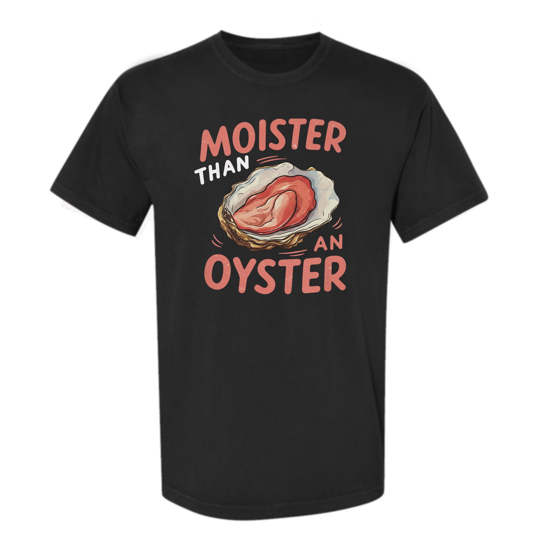 Black funny graphic t-shirt with graphic of an oyster and text "Moister than an oyster".