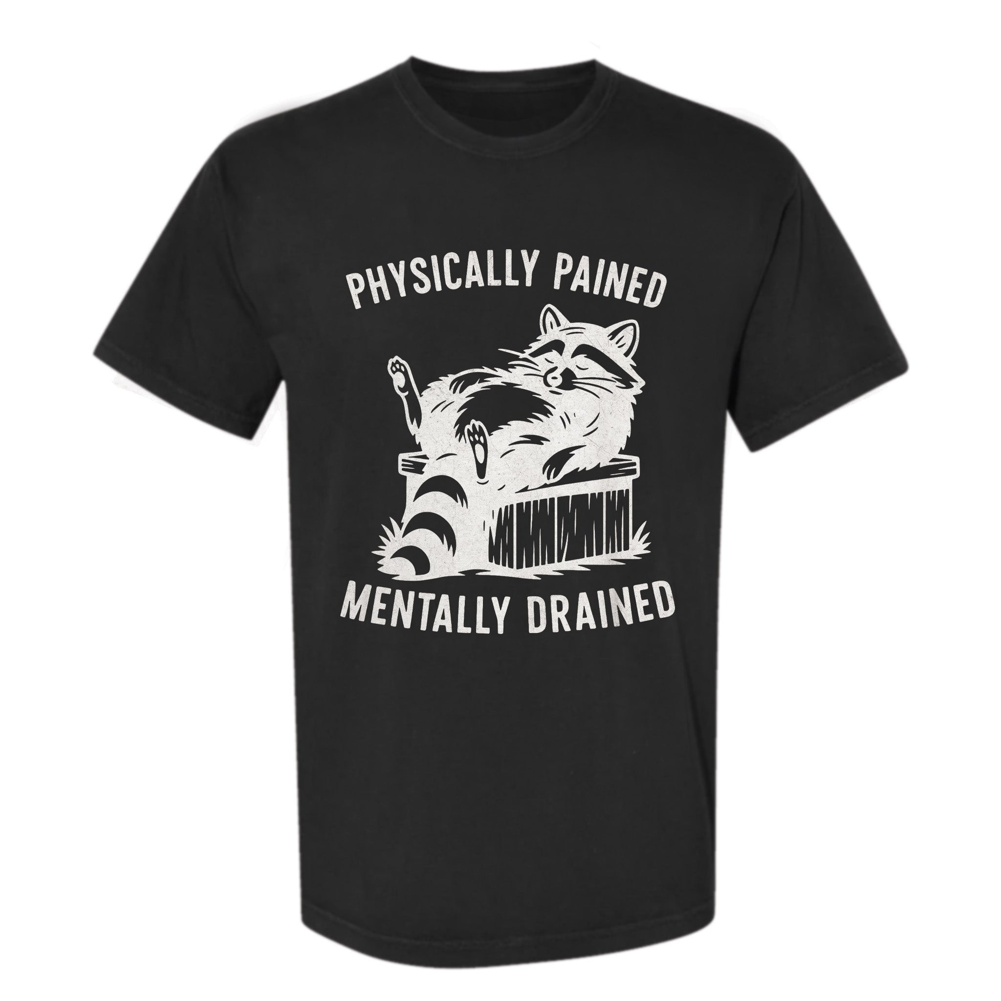 Black funny graphic t-shirt with a raccoon graphic and text "Physically Pained Mentally Drained".