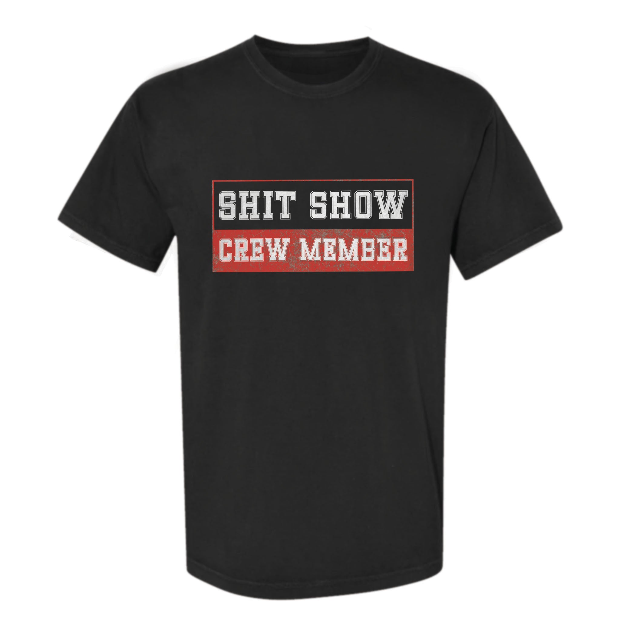 Black funny graphic t-shirt with "SHIT SHOW CREW MEMBER" text in red and white.
