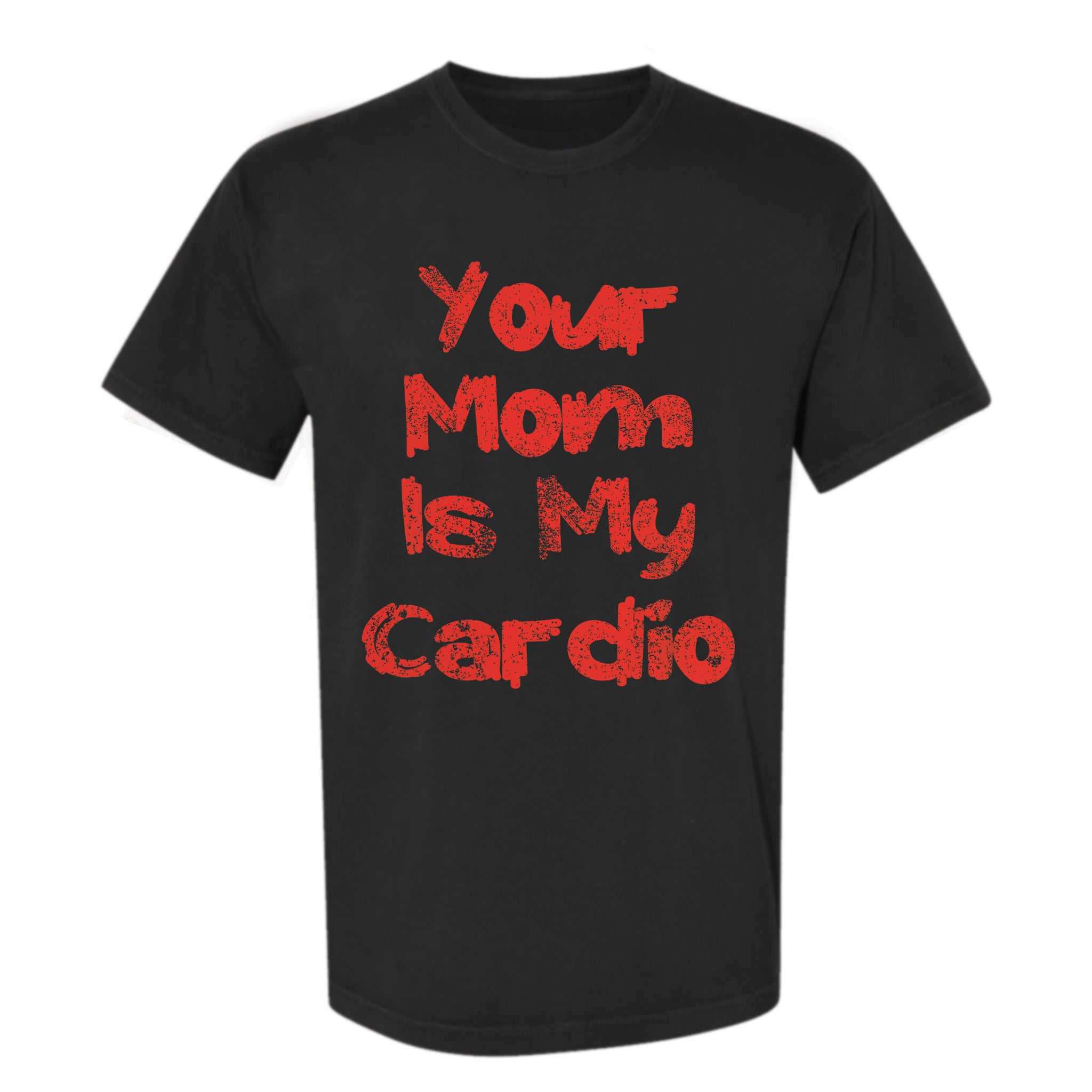 Black funny graphic t-shirt with bold red text reading 'Your Mom Is My Cardio'.