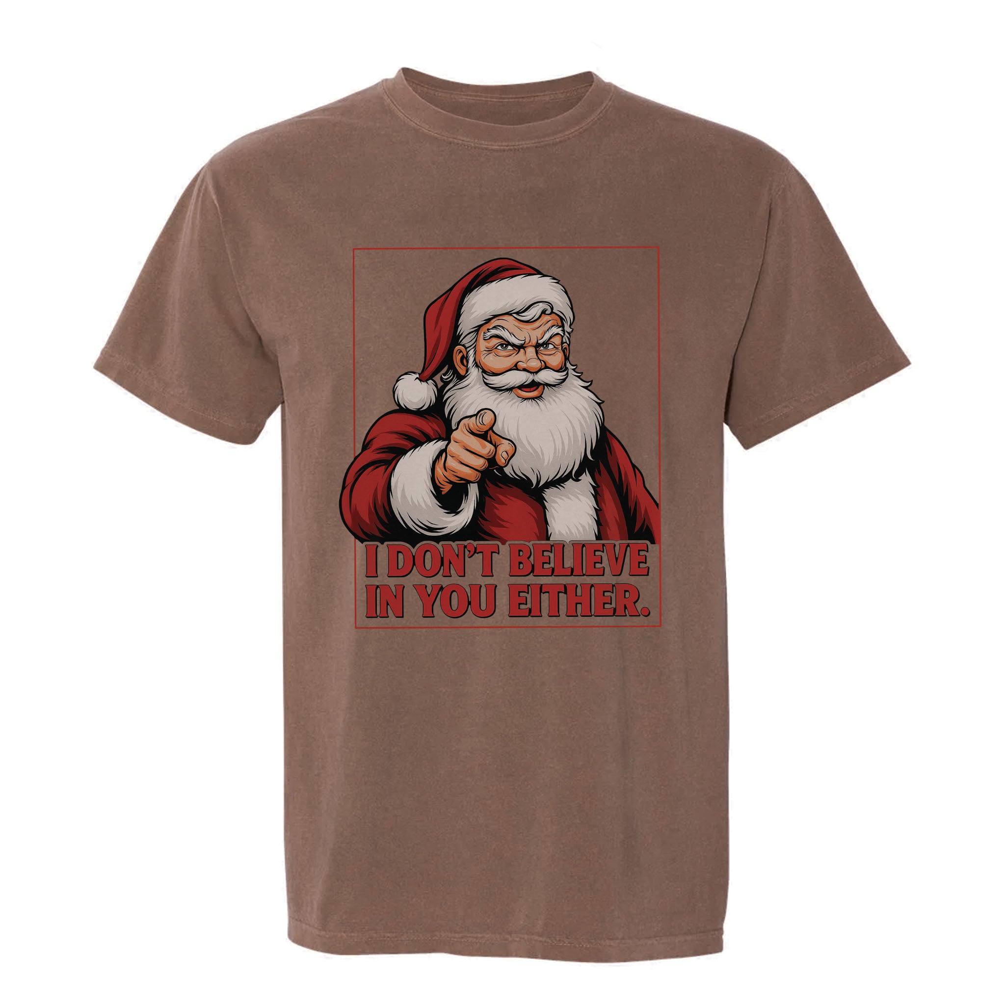 Brown Christmas t-shirt with a graphic of Santa Claus and text 'I don't believe in you either'