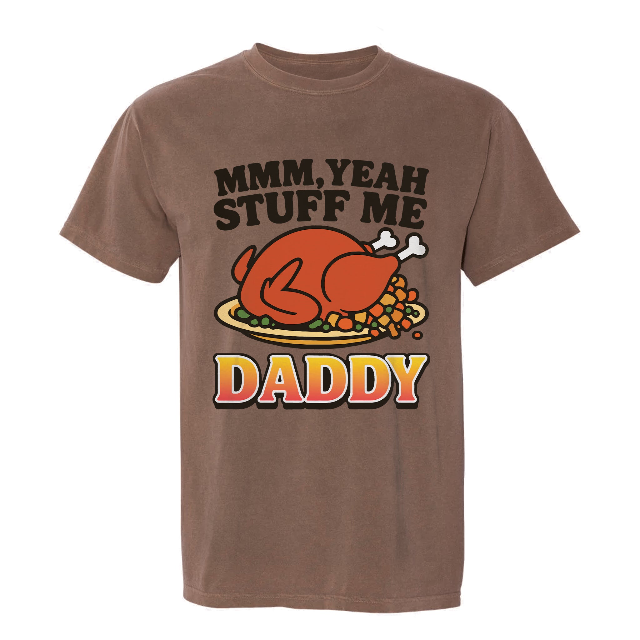 Brown Thanksgiving t-shirt with a graphic of a roasted turkey and text 'MMM, Yeah Stuff Me Daddy'