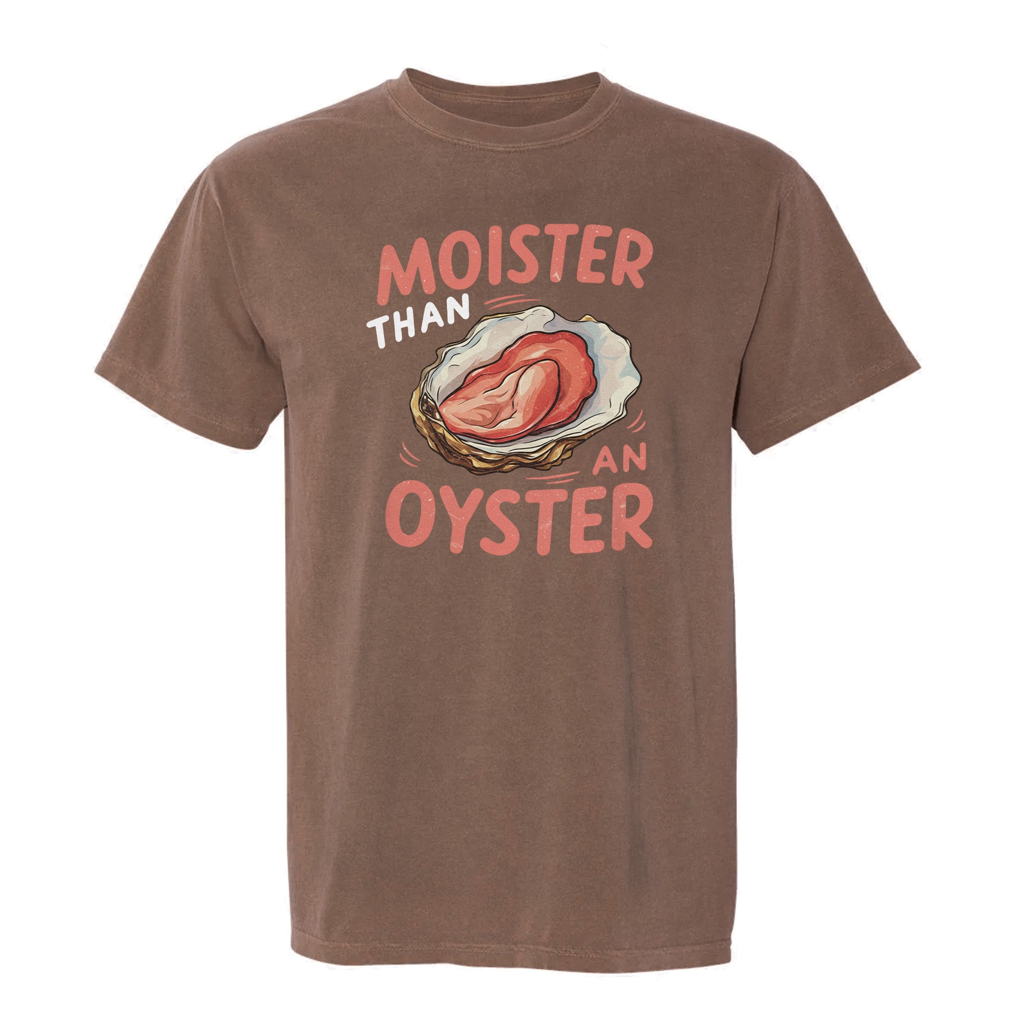 Brown funny graphic t-shirt with graphic of an oyster and text "Moister than an oyster".