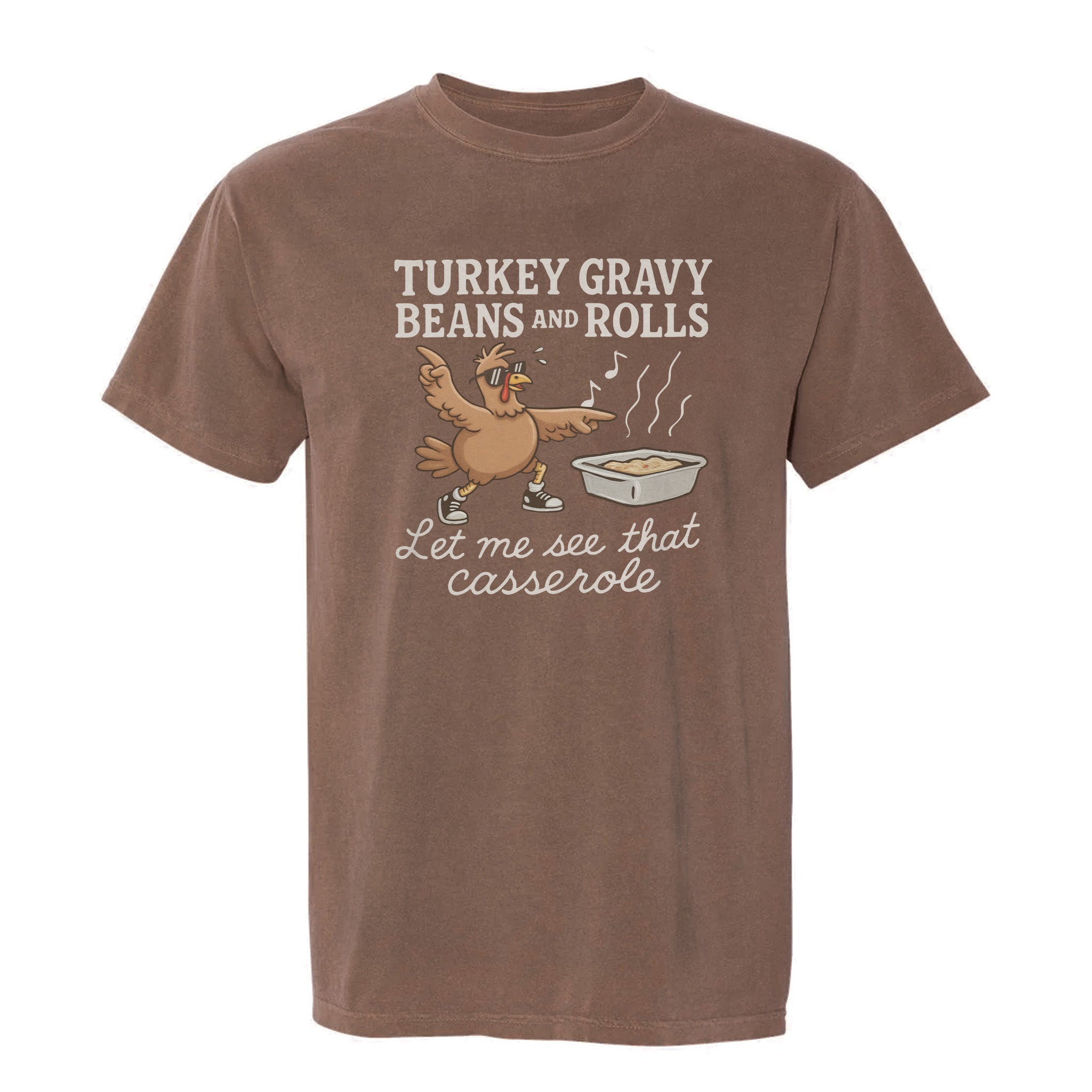 Brown Thanksgiving graphic t-shirt with a graphic of a turkey and text 'Turkey Gravy Beans And Rolls, Let Me See That Casserole'.