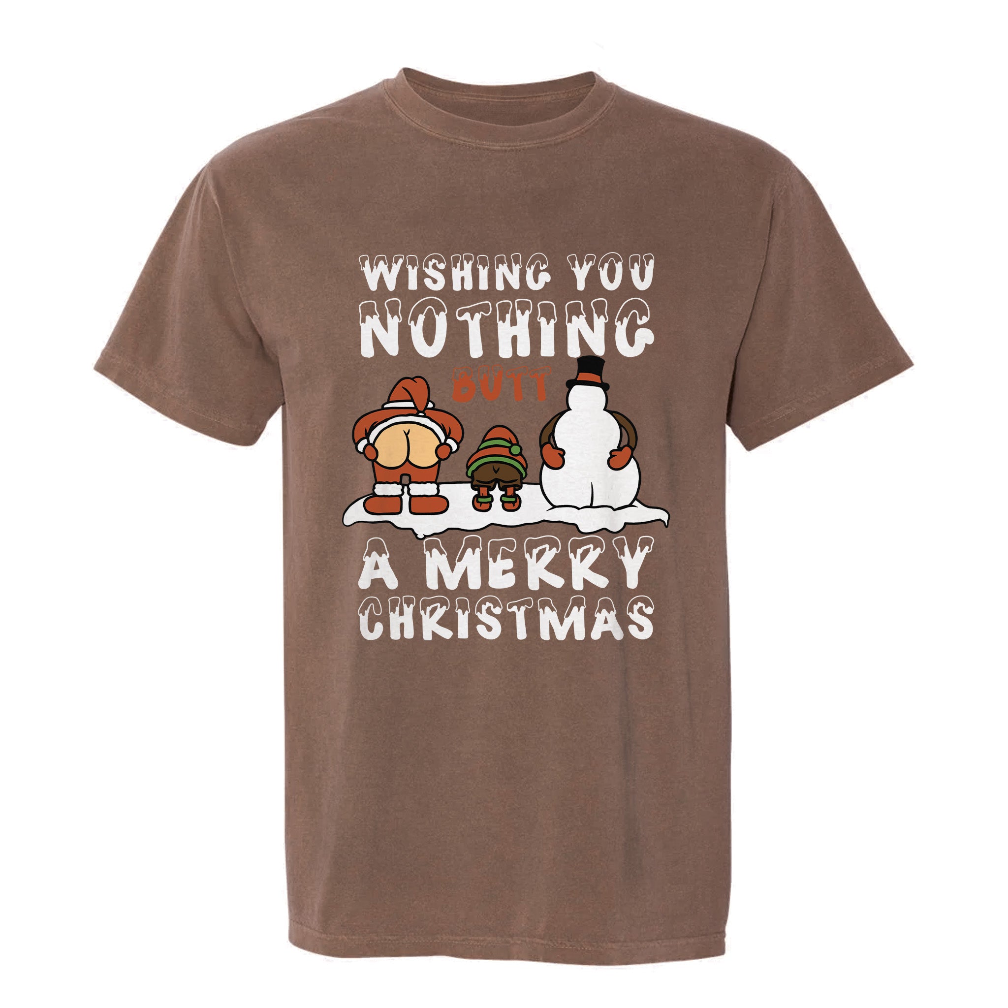 Brown Christmas graphic t-shirt with Santa, gingerbread man, and snowman showing butts and text ‘Wishing You Nothing Butt A Merry Christmas’.
