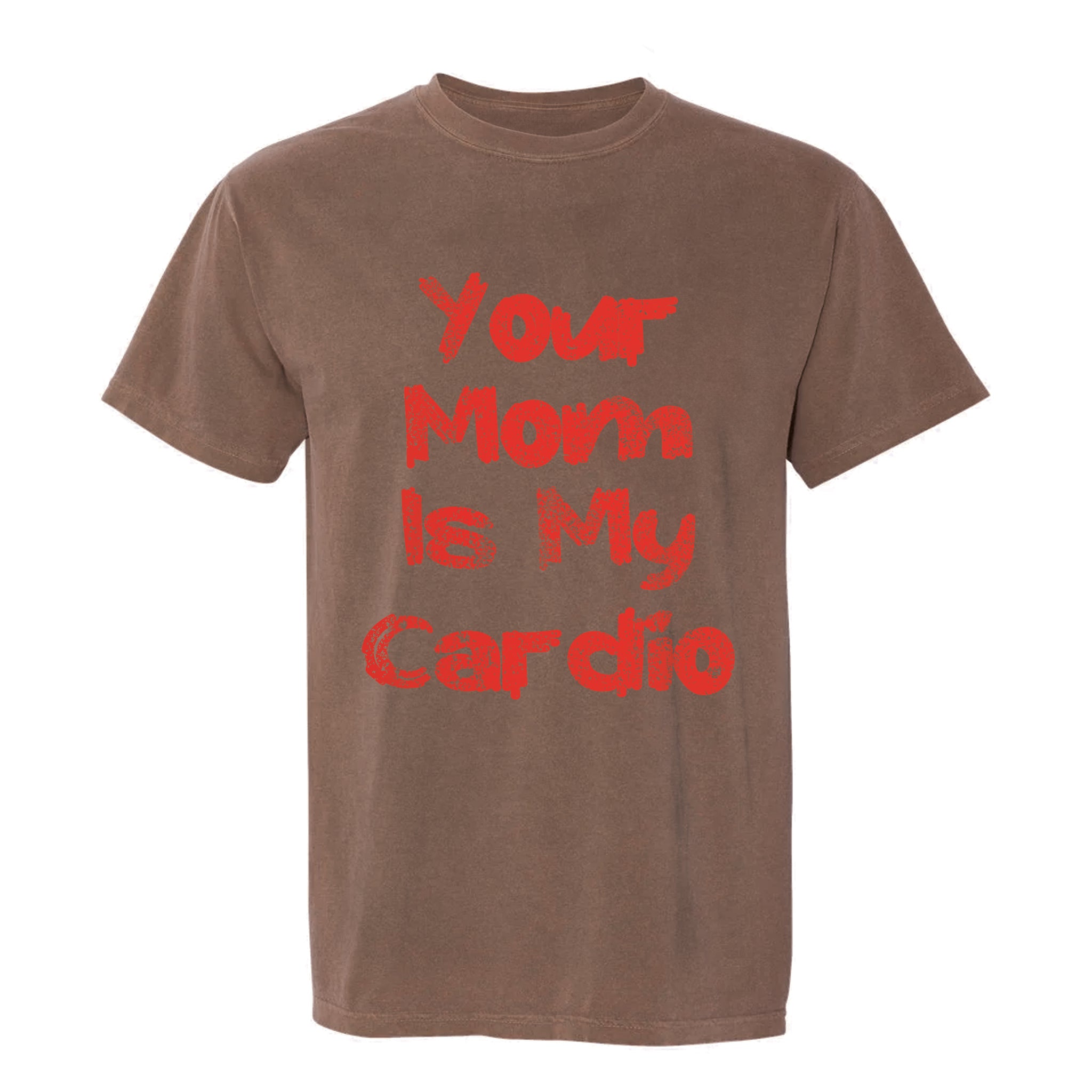 Brown funny graphic t-shirt displaying large red letters with the phrase 'Your Mom Is My Cardio'.