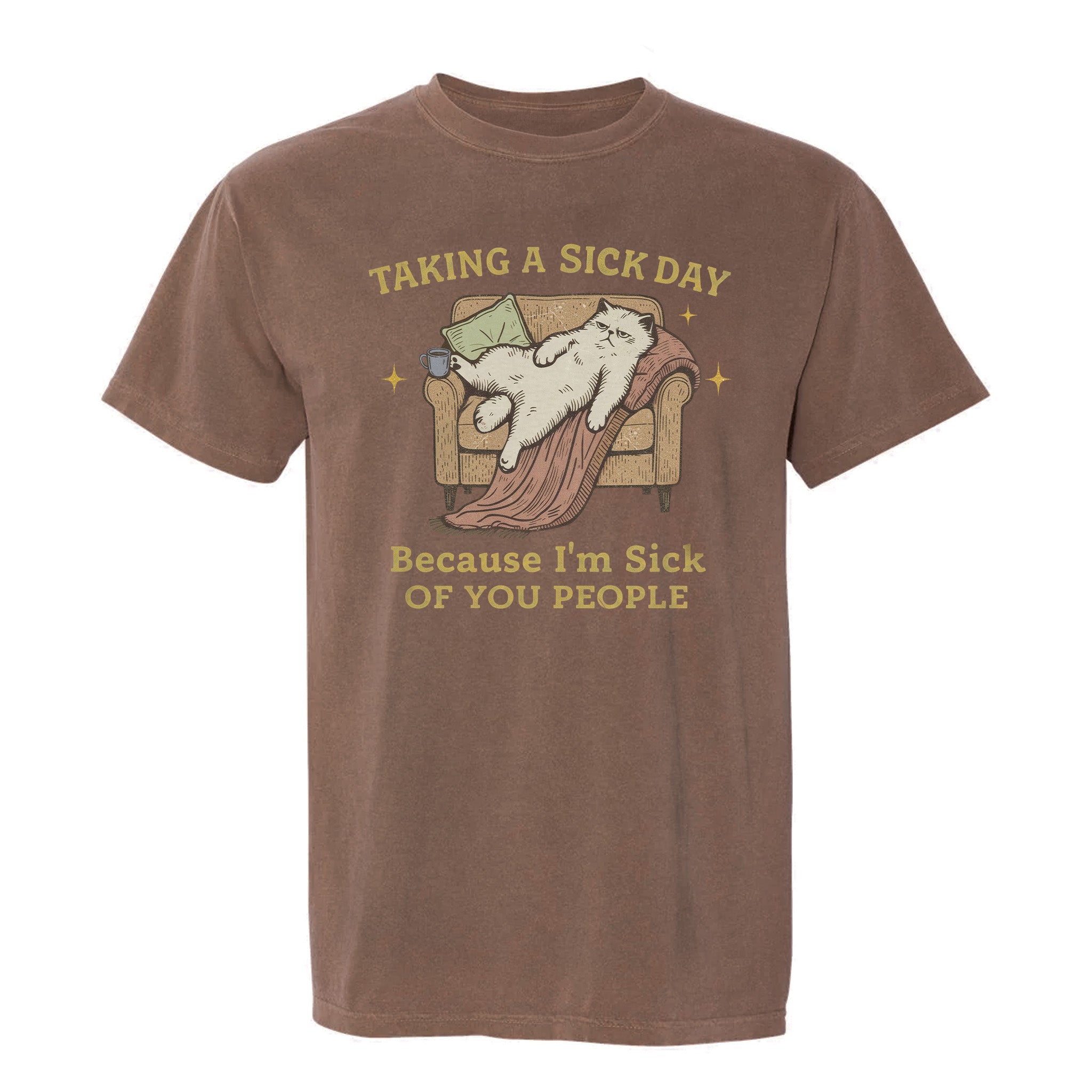 Brown funny t-shirt with a graphic of a cat on an armchair and humorous text 'Taking A Sick Day, Because I'm Sick Of You People'