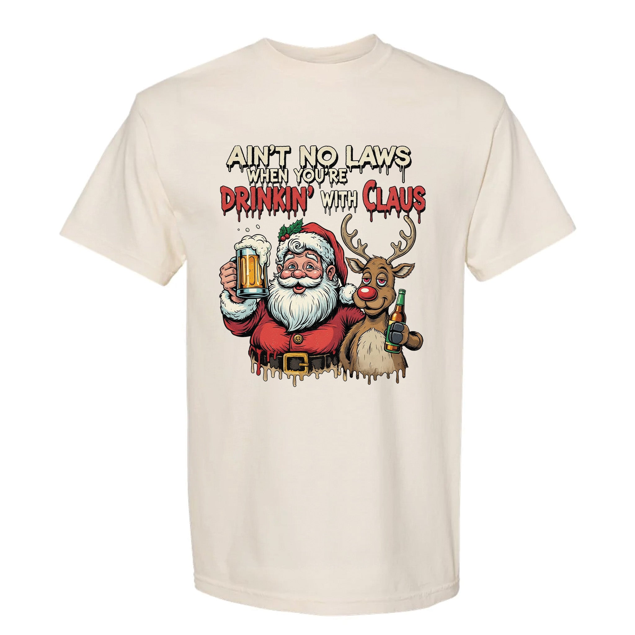 Beige Christmas graphic t-shirt with cartoon Santa and Rudolph drinking, text: "AIN'T NO LAWS WHEN YOU'RE DRINKIN' WITH CLAUS."