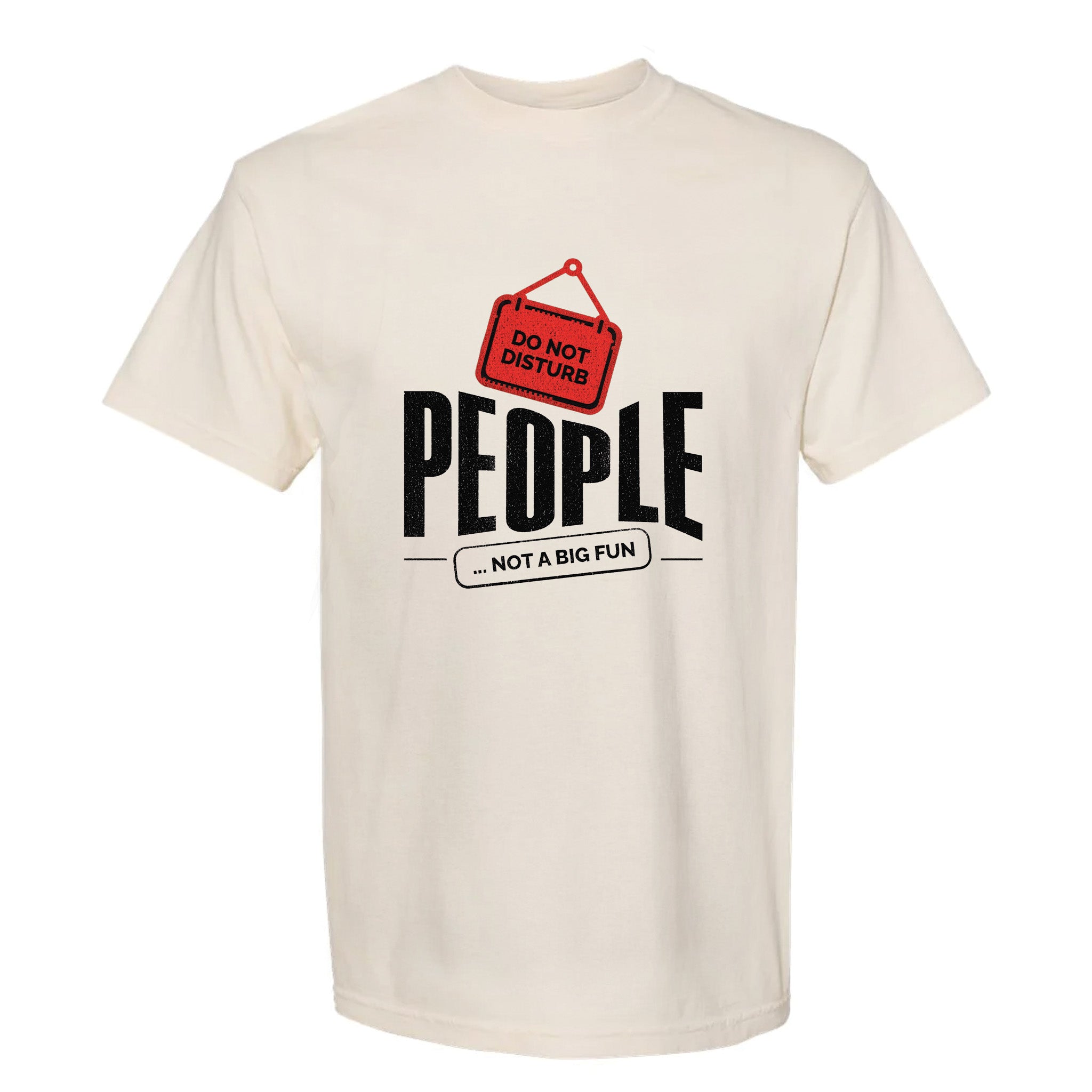 Beige funny graphic t-shirt featuring a red “DO NOT DISTURB” sign and text: “PEOPLE... NOT A BIG FUN.”