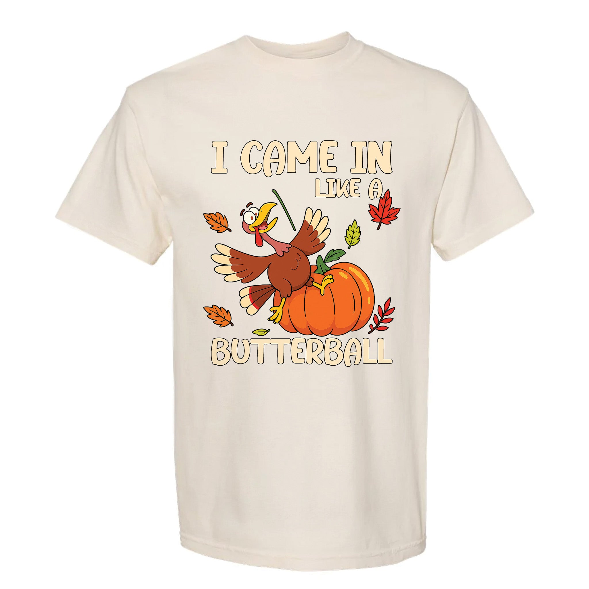 Ivory Thanksgiving graphic t-shirt with 'I Came In Like A Butterball' text