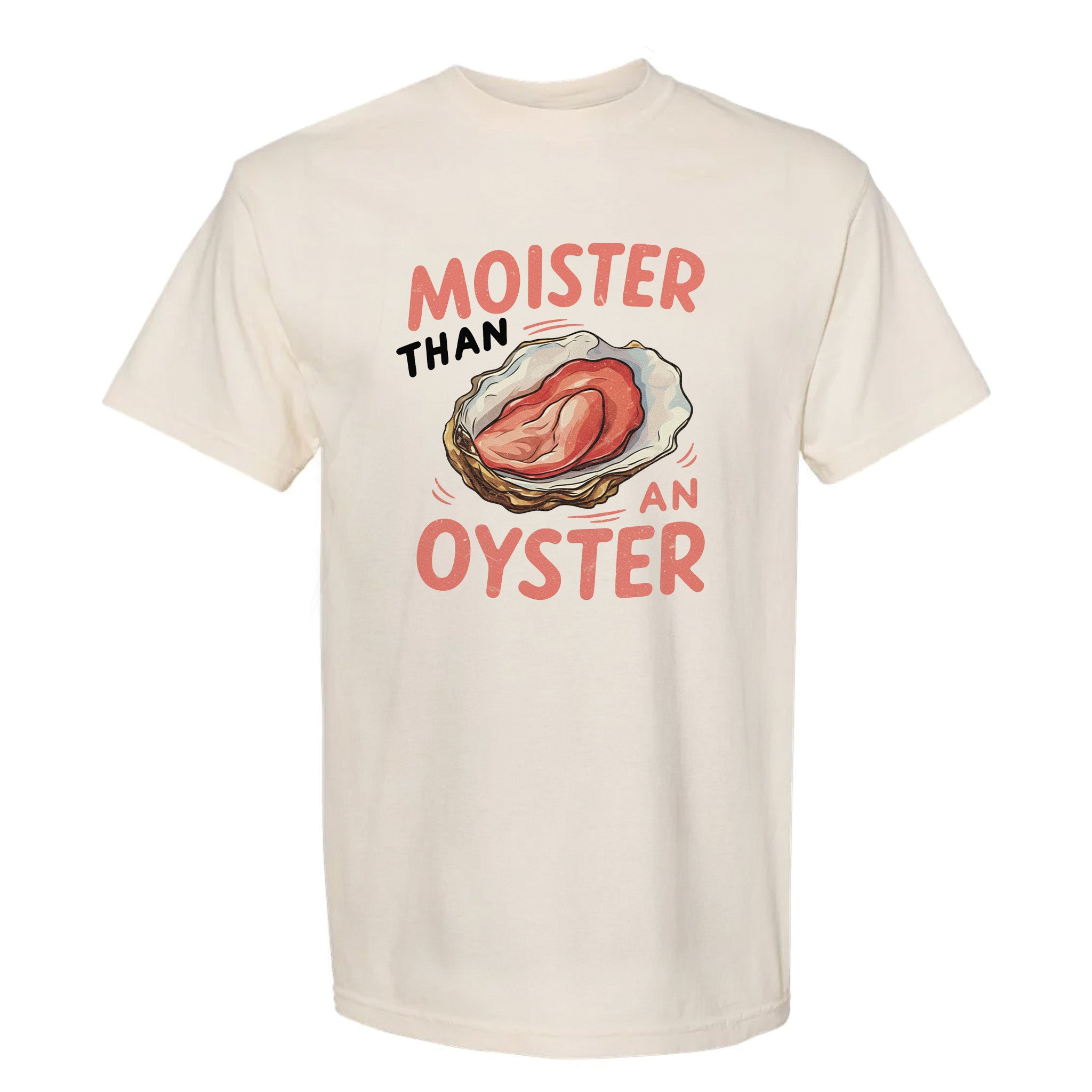 Beige funny graphic t-shirt with graphic of an oyster and text "Moister than an oyster".