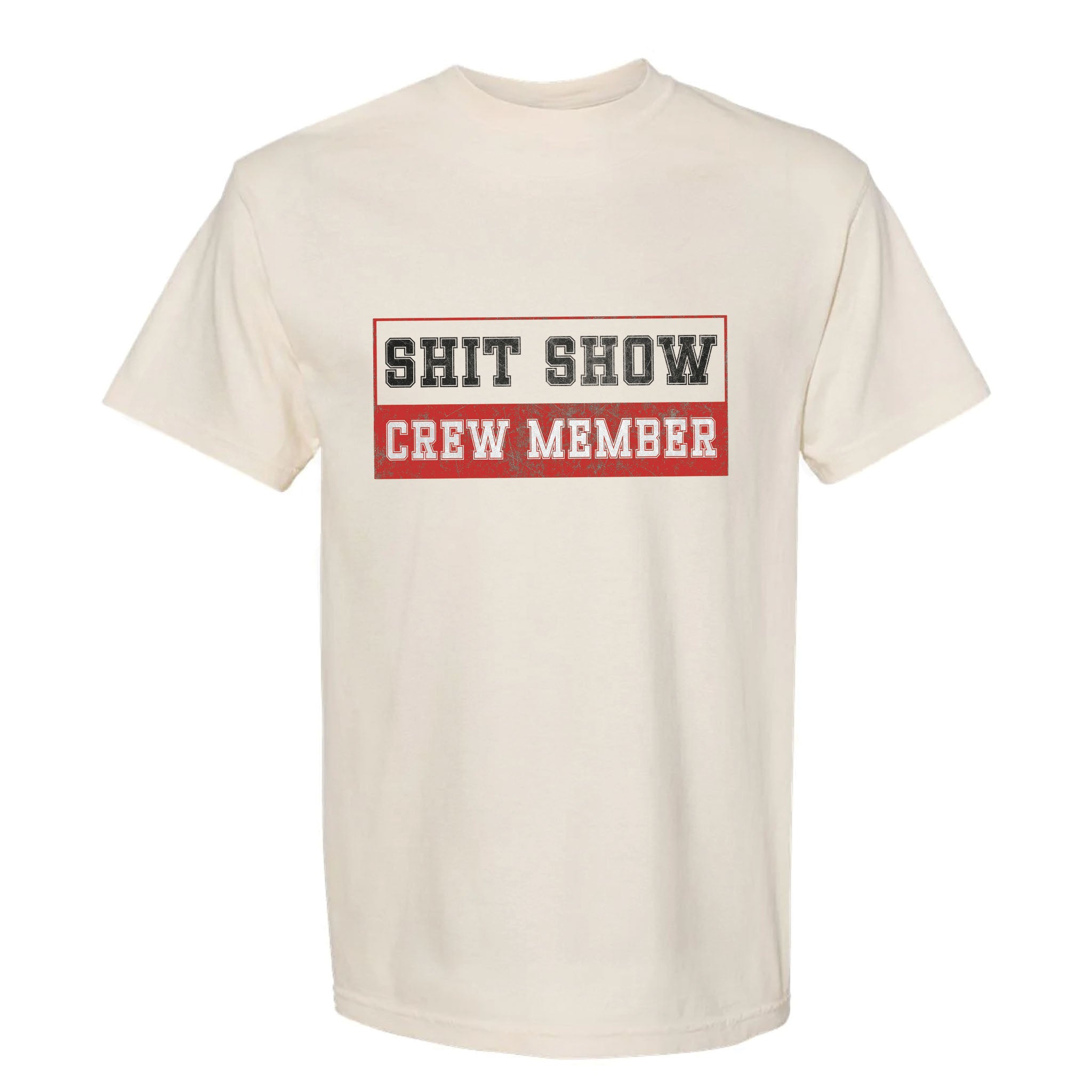 Beige funny graphic t-shirt with "SHIT SHOW CREW MEMBER" text.