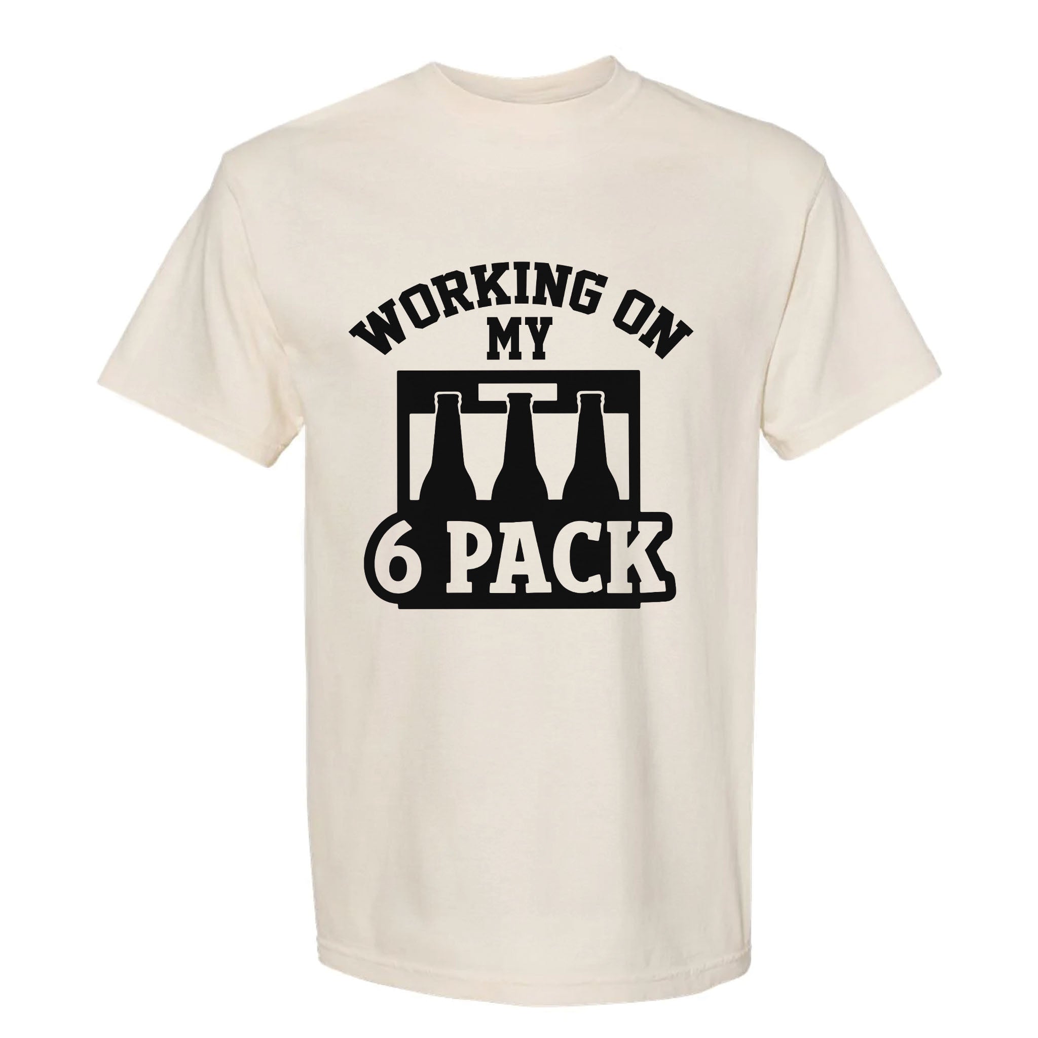 Beige funny graphic t-shirt with "Working on my 6 pack" text.