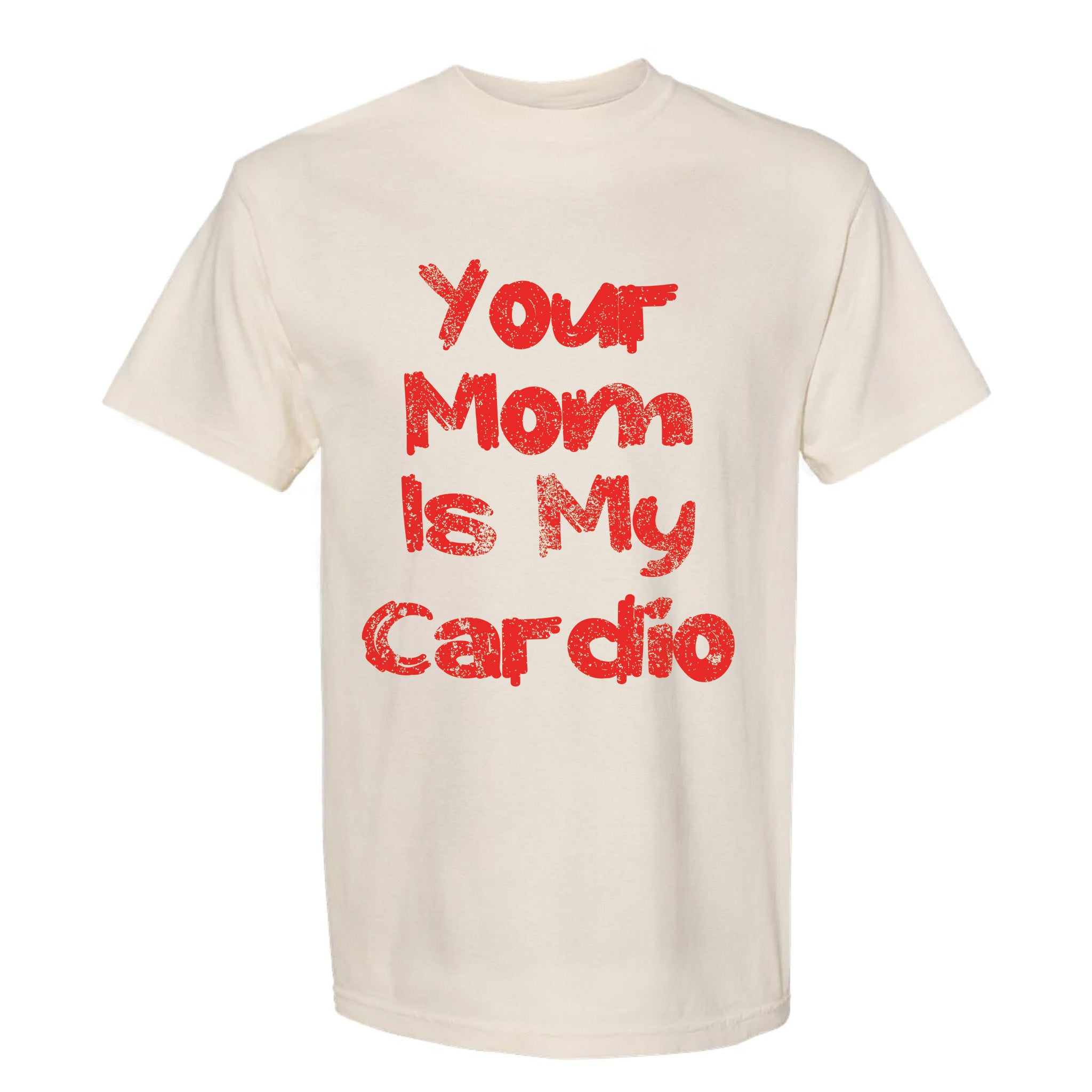 Beige funny graphic t-shirt with playful red text stating 'Your Mom Is My Cardio'.