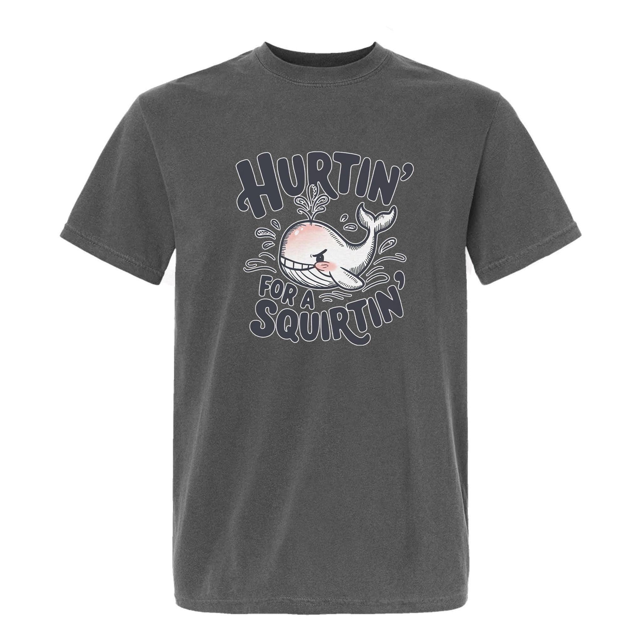 Gray funny graphic t-shirt with text: Hurtin' For A Squirtin'