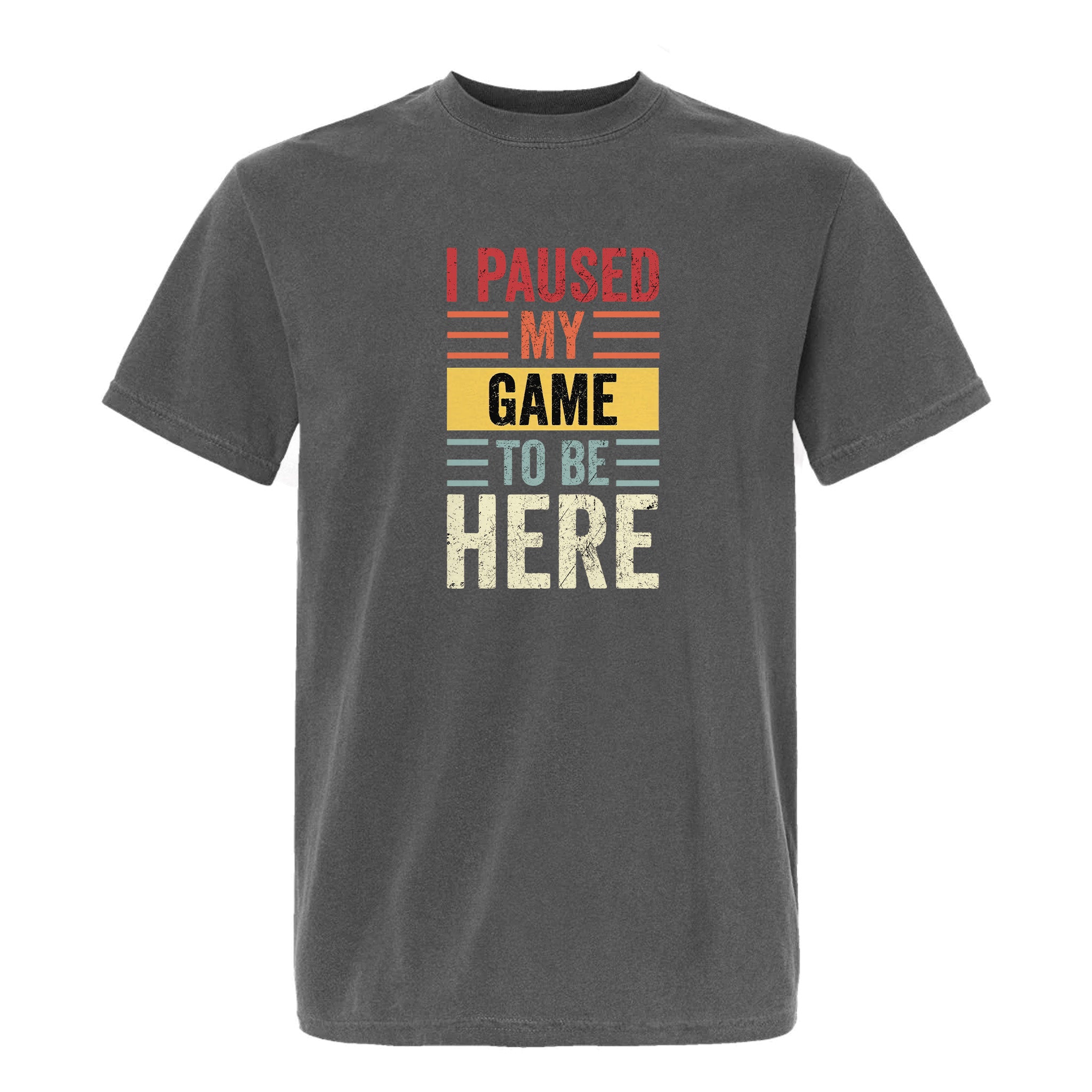 Gray funny graphic t-shirt with colorful text "I Paused My Game To Be Here".