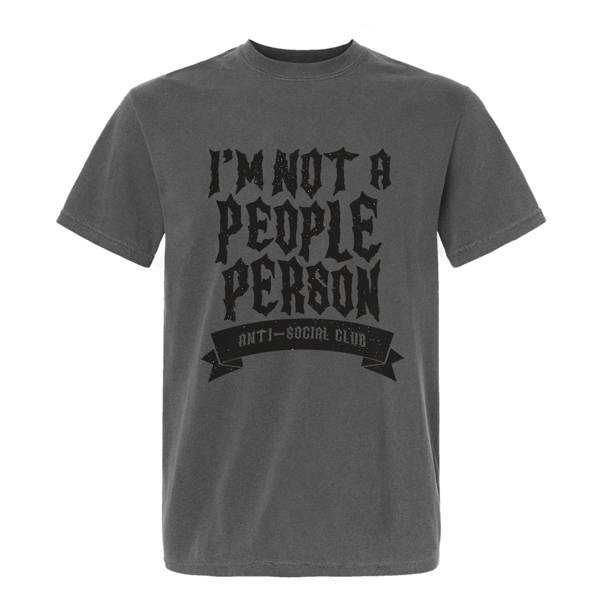 Grey funny graphic t-shirt designed with dark lettering that states “I’m Not a People Person – Anti-Social Club.”