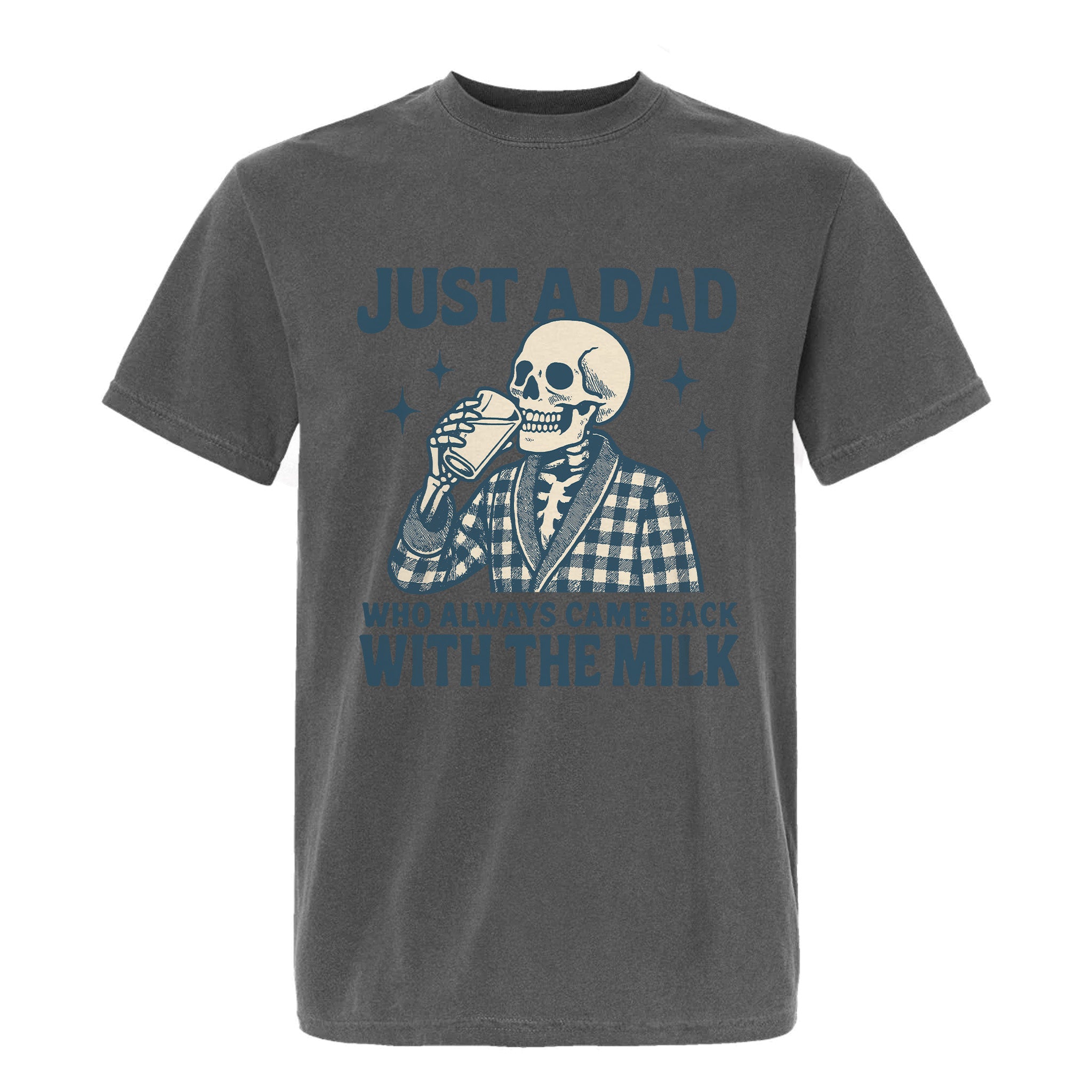 Grey funny graphic t-shirt featuring a skeleton in a plaid robe with milk and distressed text: “JUST A DAD WHO ALWAYS CAME BACK WITH THE MILK.”