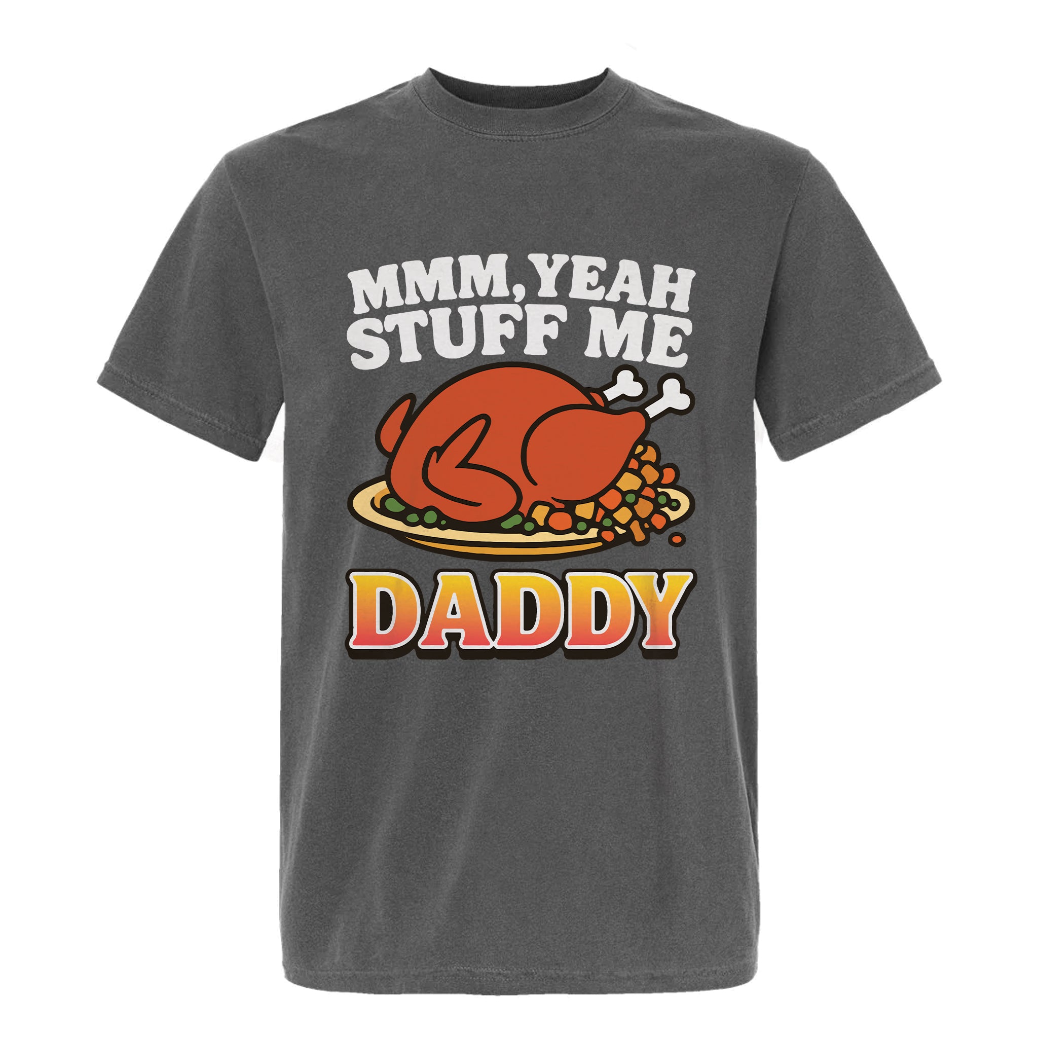 Gray Thanksgiving t-shirt with a graphic of a roasted turkey and text 'MMM, Yeah Stuff Me Daddy'