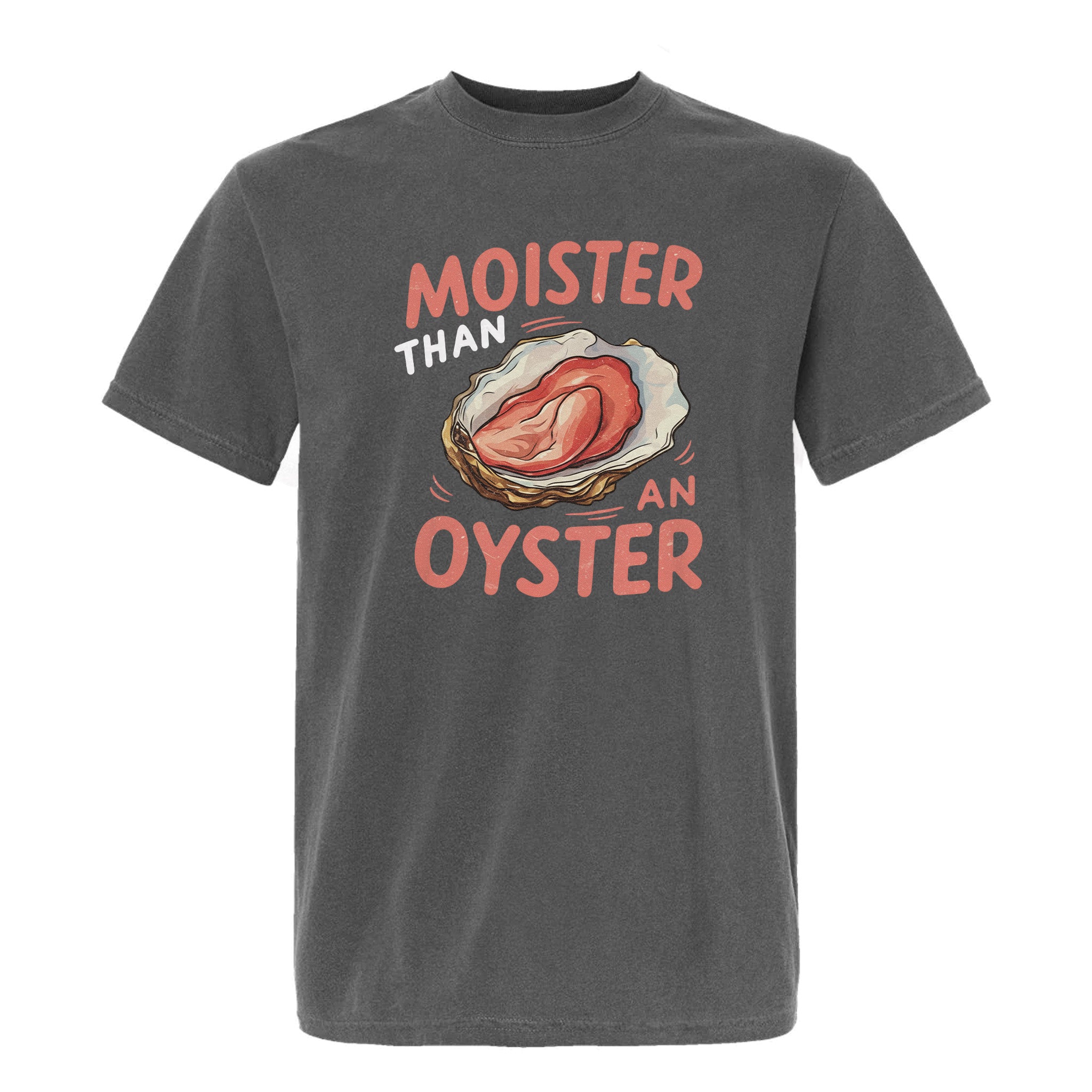 Gray funny graphic t-shirt with graphic of an oyster and text "Moister than an oyster".
