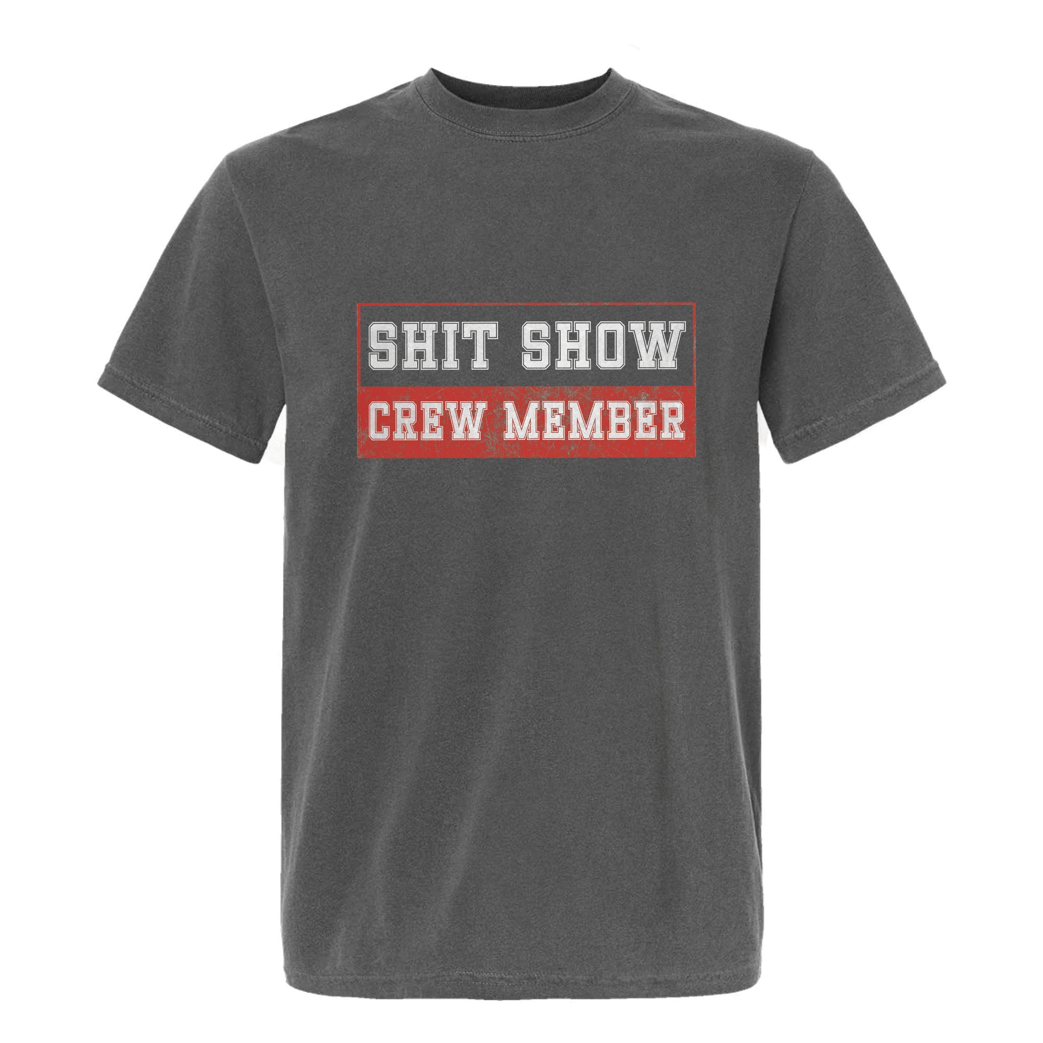 Gray funny graphic t-shirt with "SHIT SHOW CREW MEMBER" text in red and white.