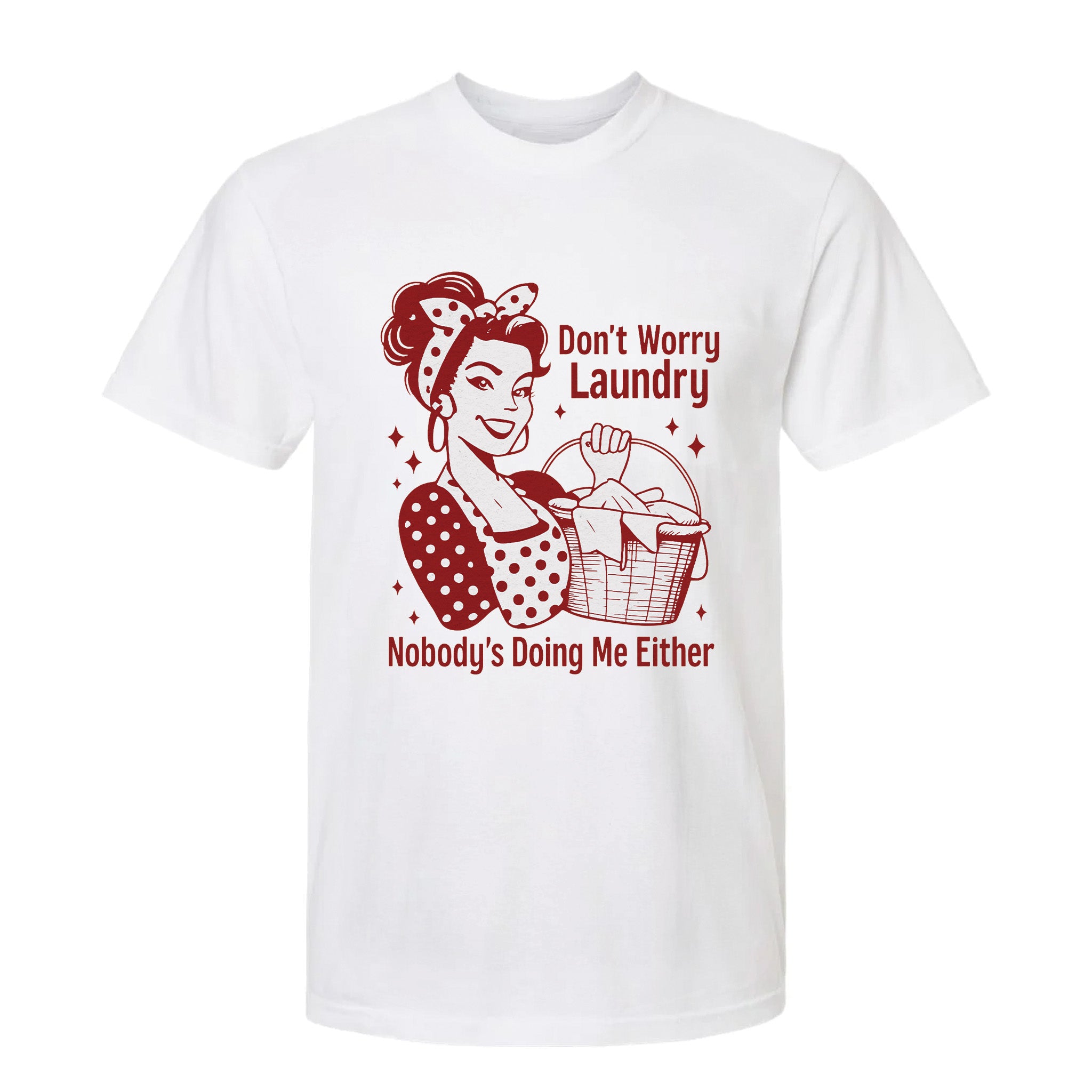 White funny graphic t-shirt with text 'Don't Worry Laundry Nobody's Doing Me Either'