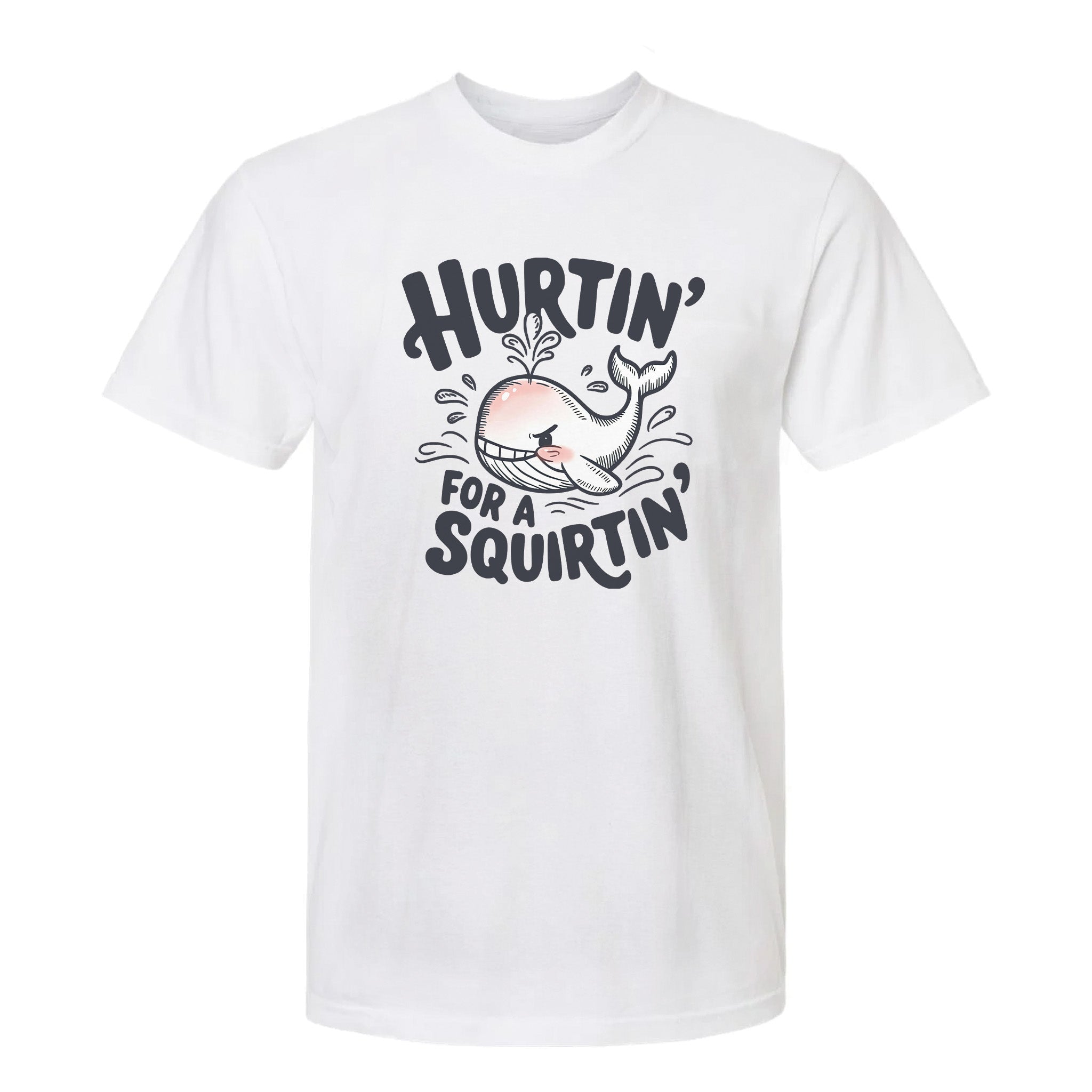 White funny graphic t-shirt with text: Hurtin' For A Squirtin'
