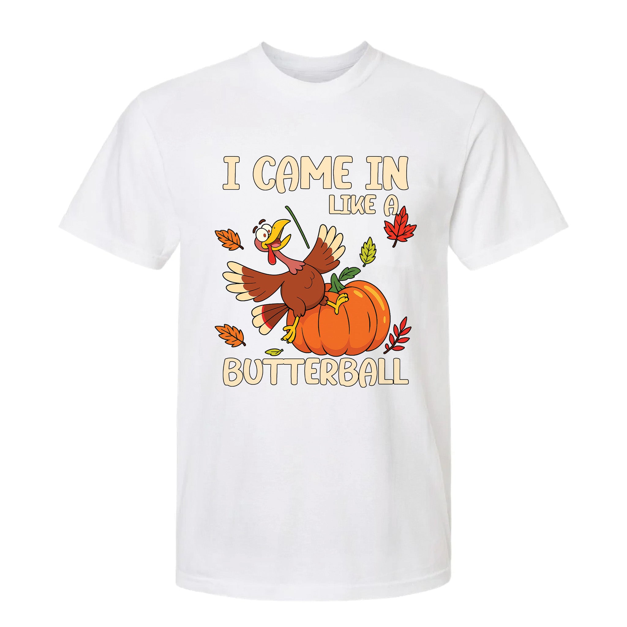 White Thanksgiving graphic t-shirt with 'I Came In Like A Butterball' text
