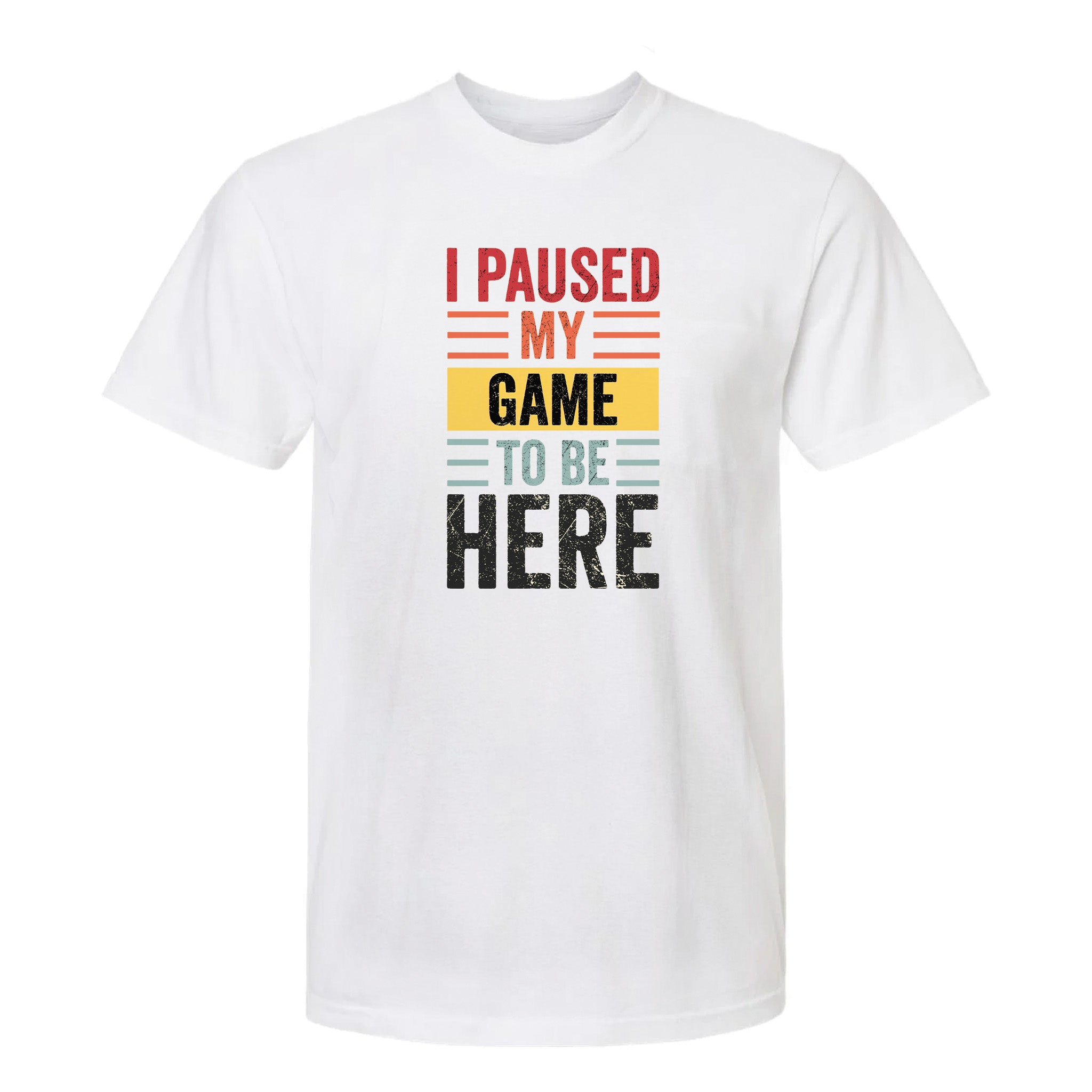White funny graphic t-shirt with colorful text "I Paused My Game To Be Here".