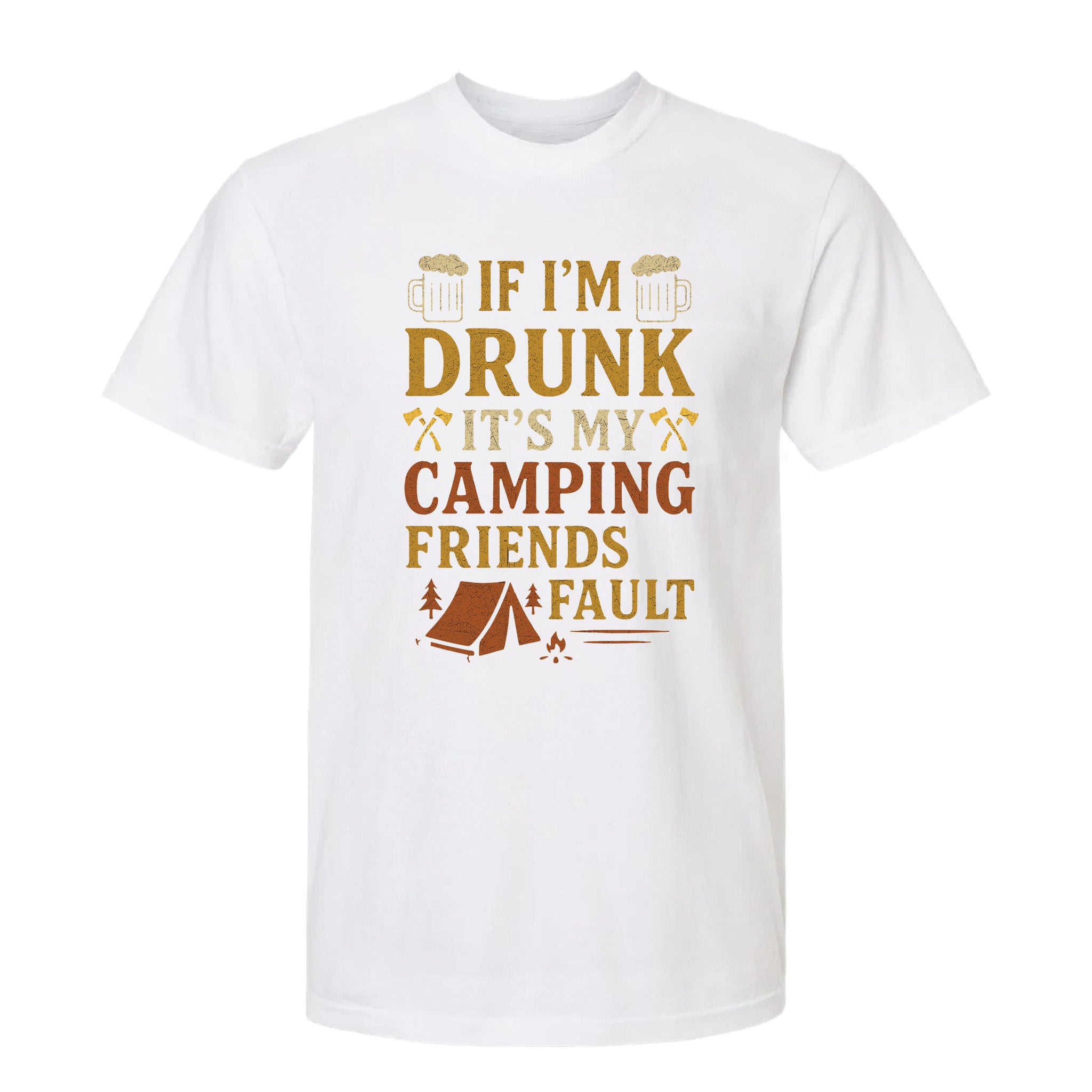 White funny graphic t-shirt with distressed beer mugs, tent, and axes, text: "IF I'M DRUNK IT'S MY CAMPING FRIENDS' FAULT."