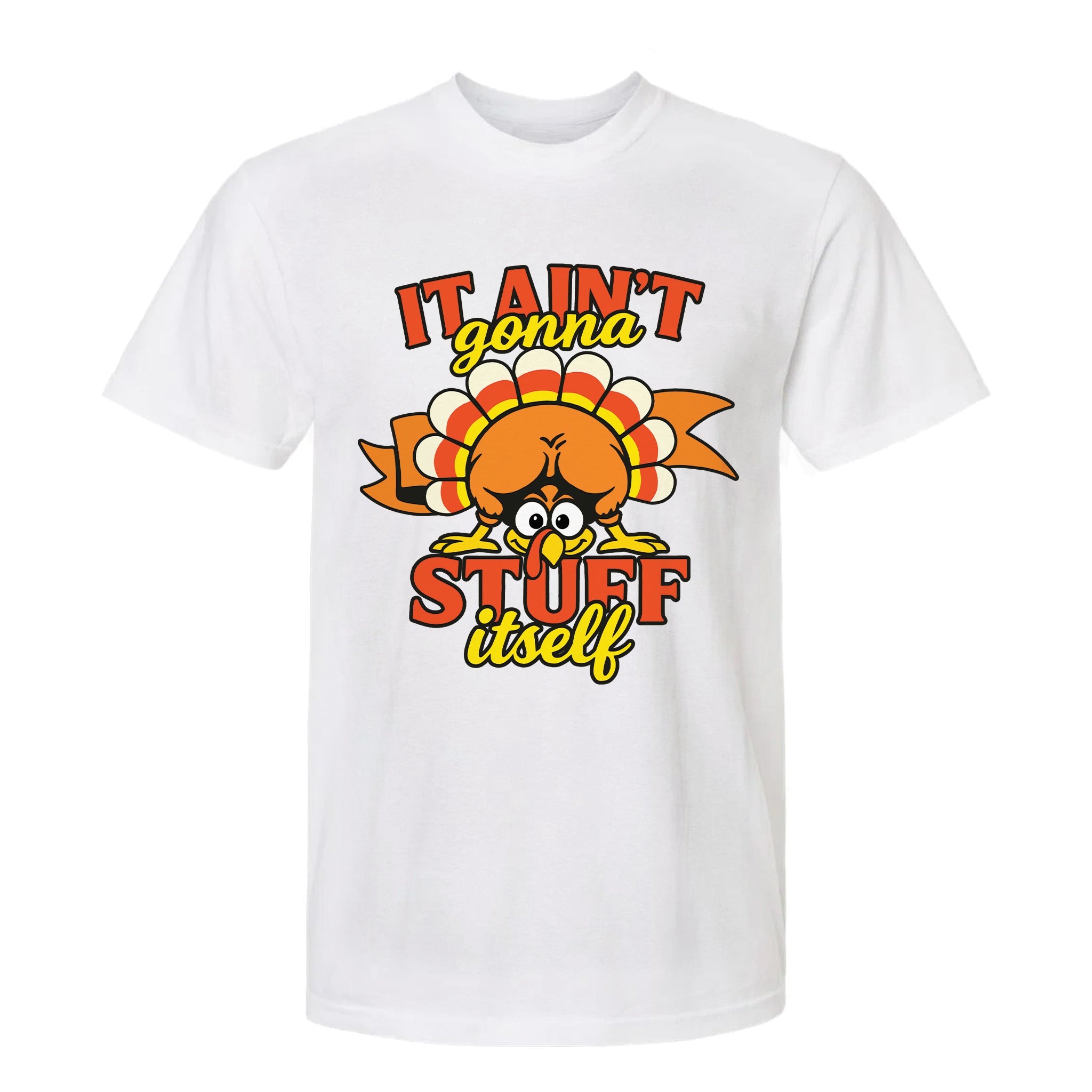 White Thanksgiving t-shirt with a turkey graphic and text 'It Ain't Gonna Stuff Itself'