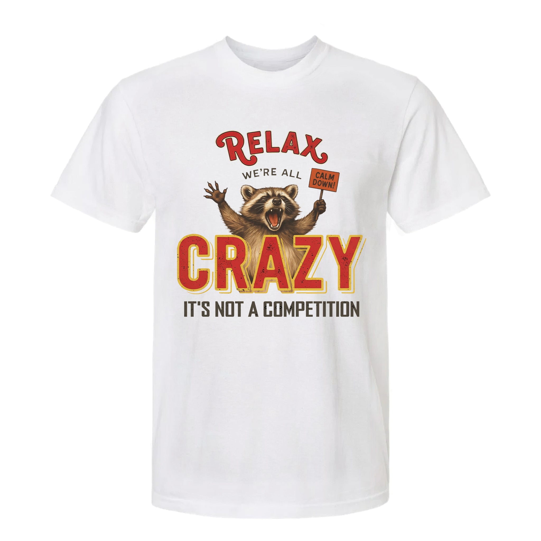White funny graphic t-shirt with a graphic of a raccoon and text "Relax We're All Crazy It's Not A Competition"