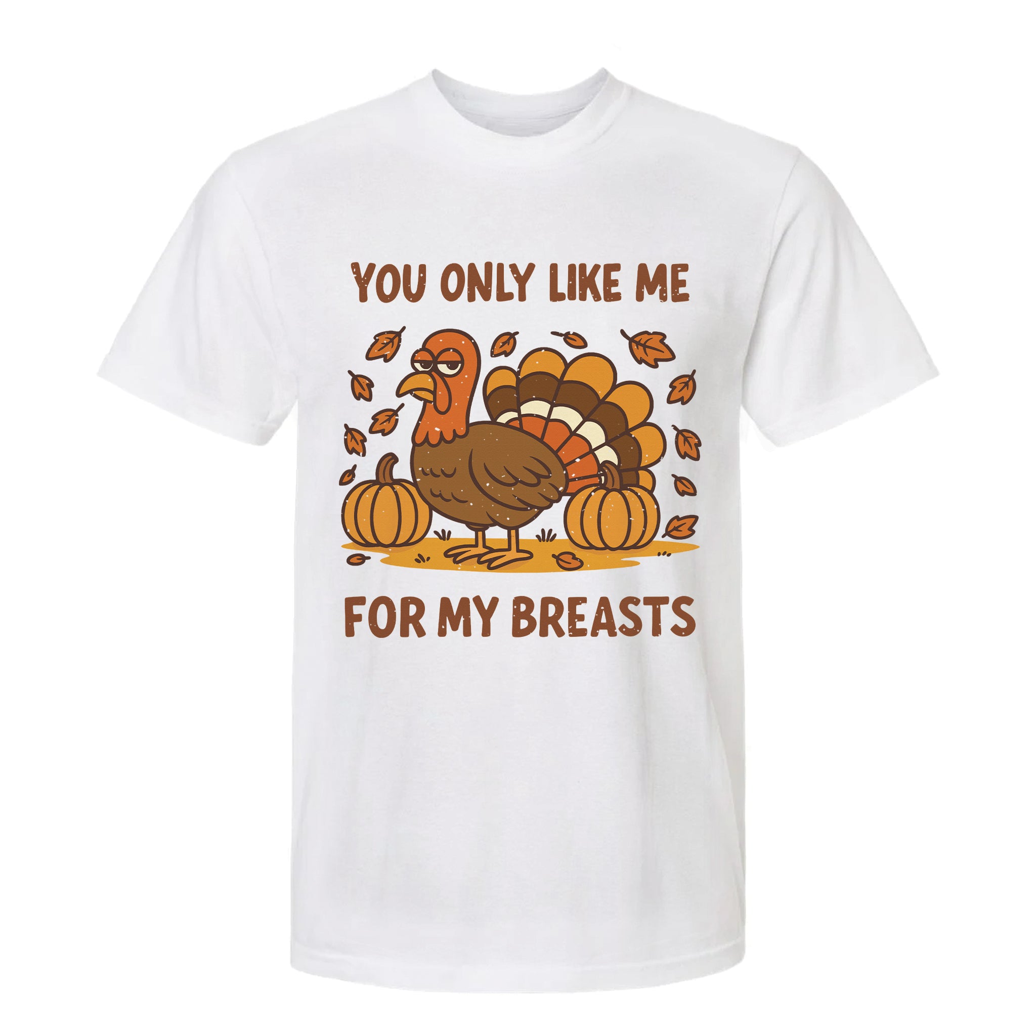 White Thanksgiving t-shirt with a turkey graphic and text 'You only like me for my breasts'