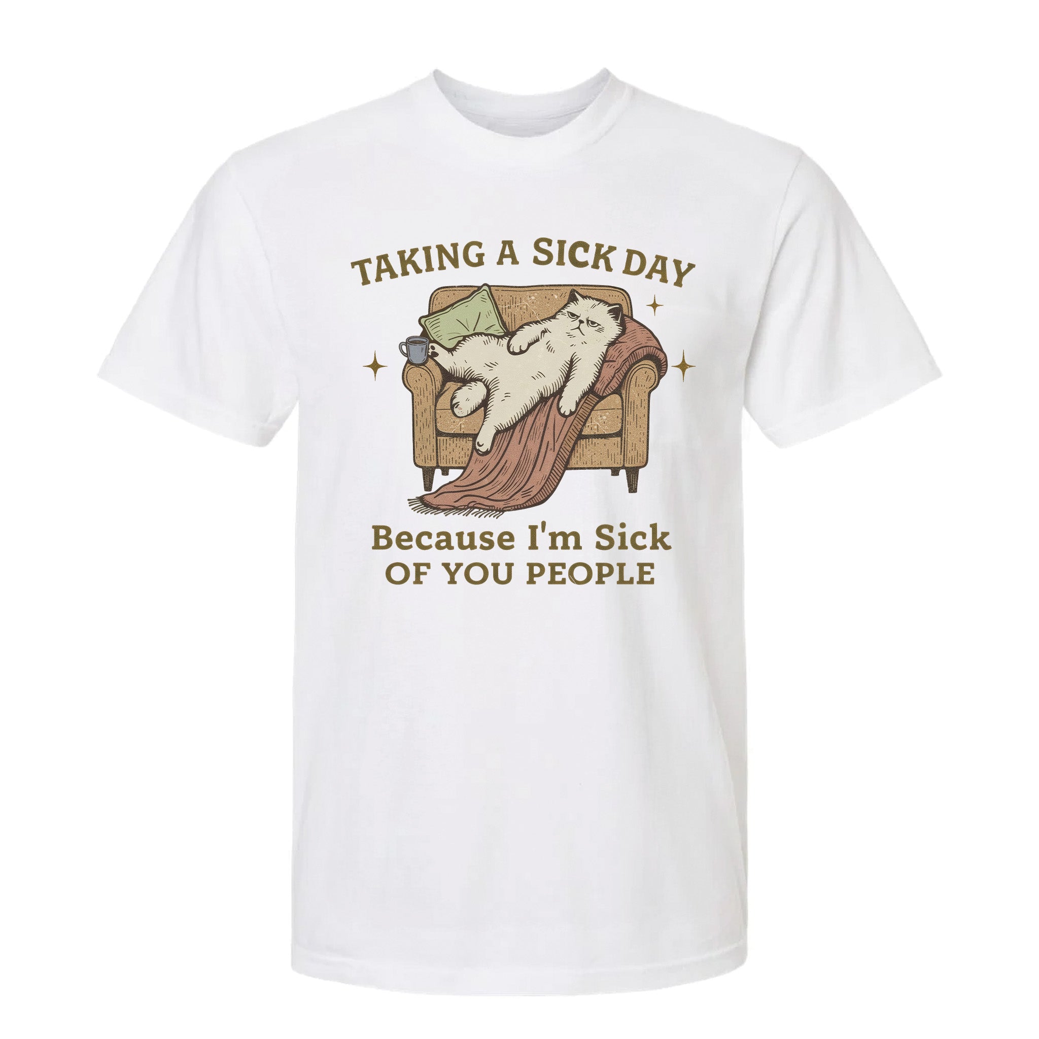 White funny t-shirt with a graphic of a cat on an armchair and humorous text 'Taking A Sick Day, Because I'm Sick Of You People'