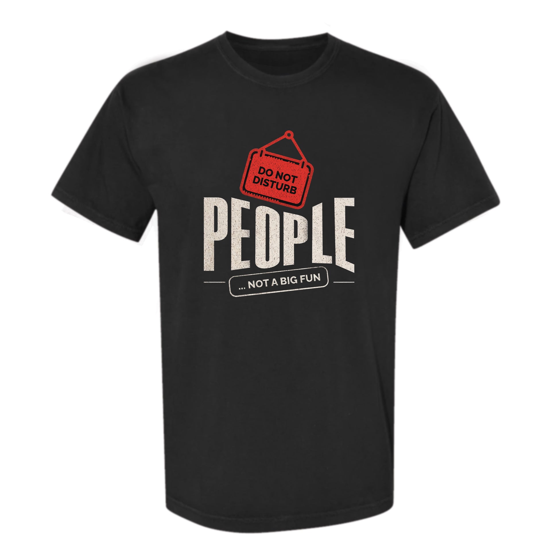 Black funny graphic t-shirt with a red “DO NOT DISTURB” sign and text: “PEOPLE... NOT A BIG FUN.”