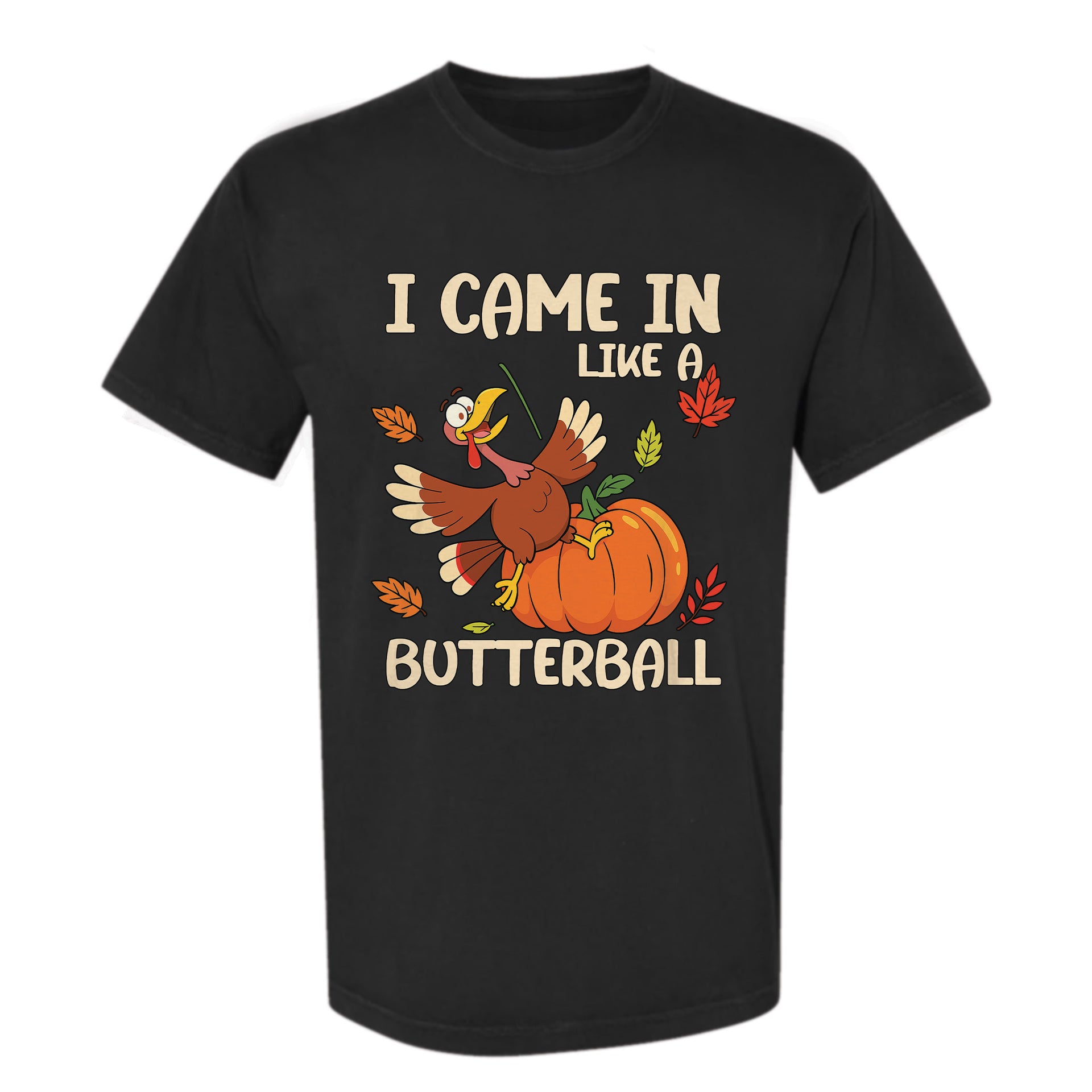 Black Thanksgiving graphic t-shirt with 'I Came In Like A Butterball' text