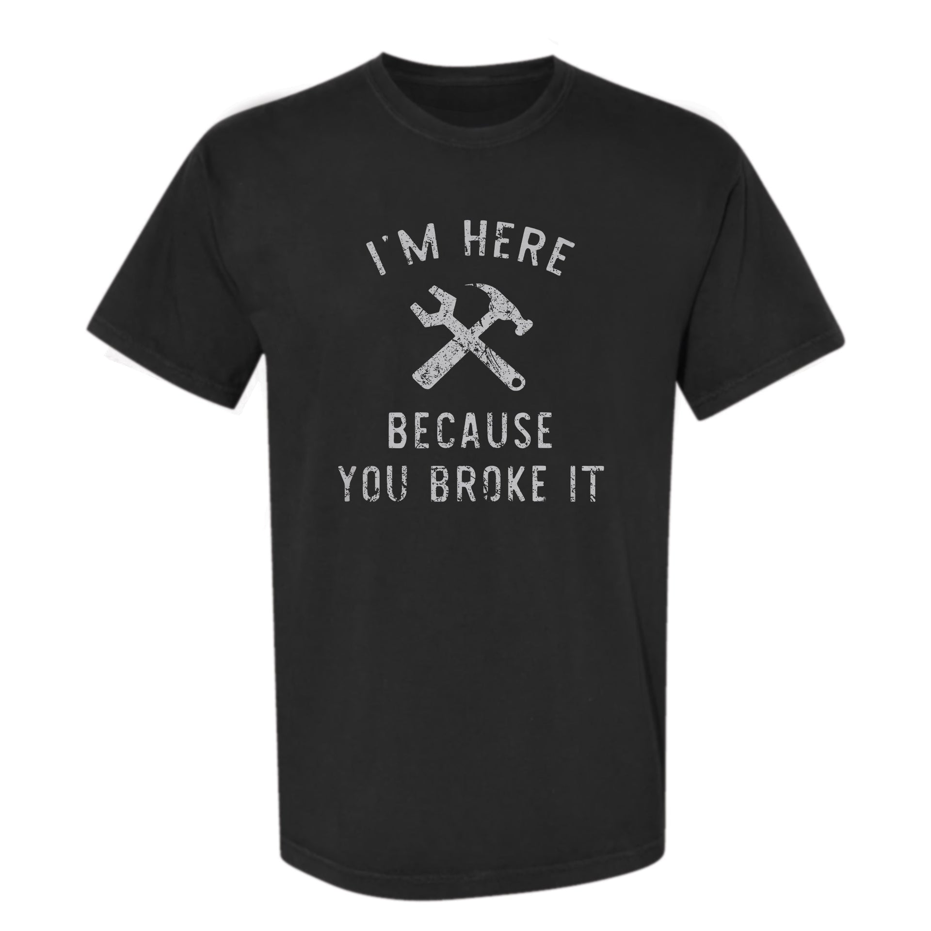 Black funny graphic t-shirt with text: I'm Here Because You Broke It
