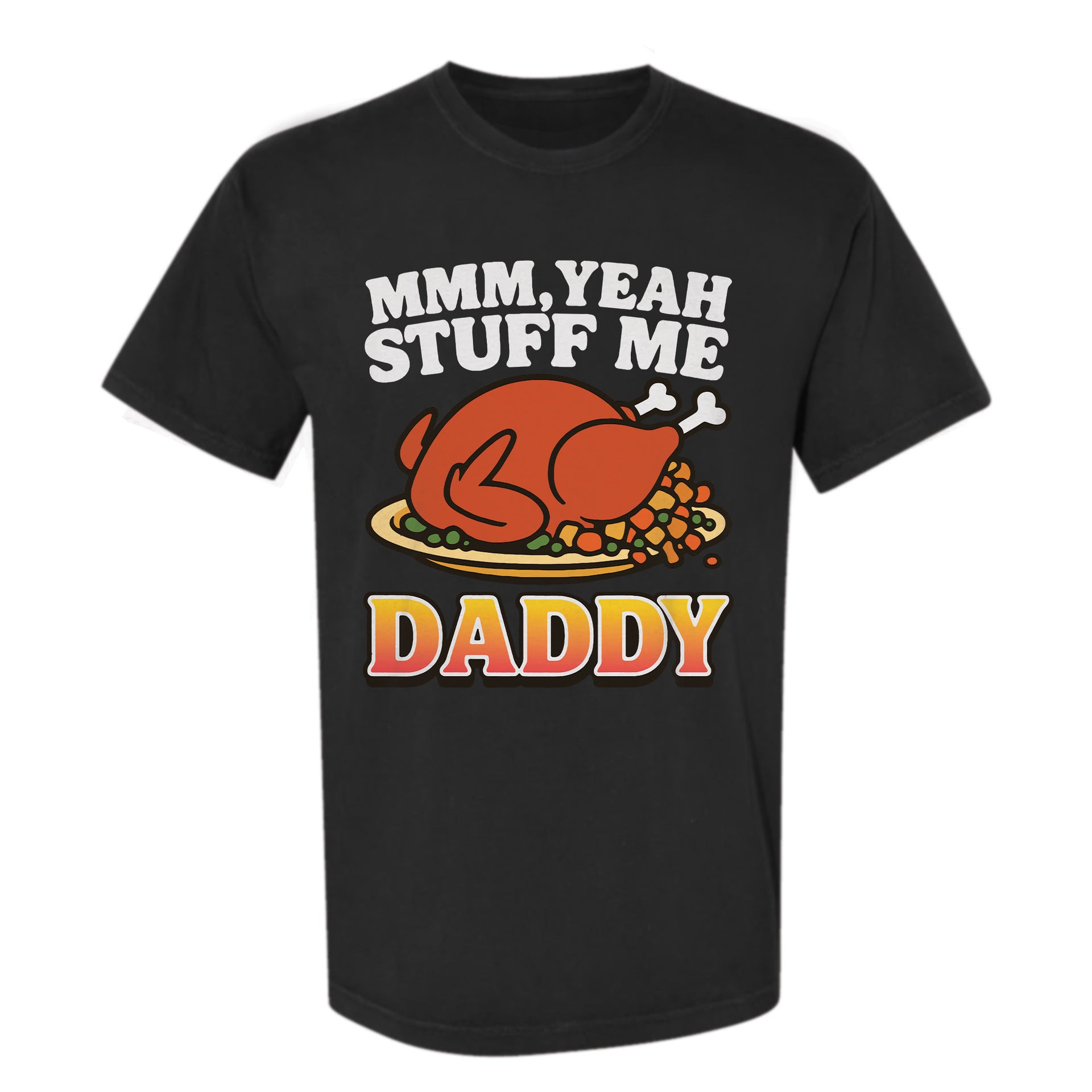 Black Thanksgiving  t-shirt with a graphic of a roasted turkey and text 'MMM, Yeah Stuff Me Daddy'