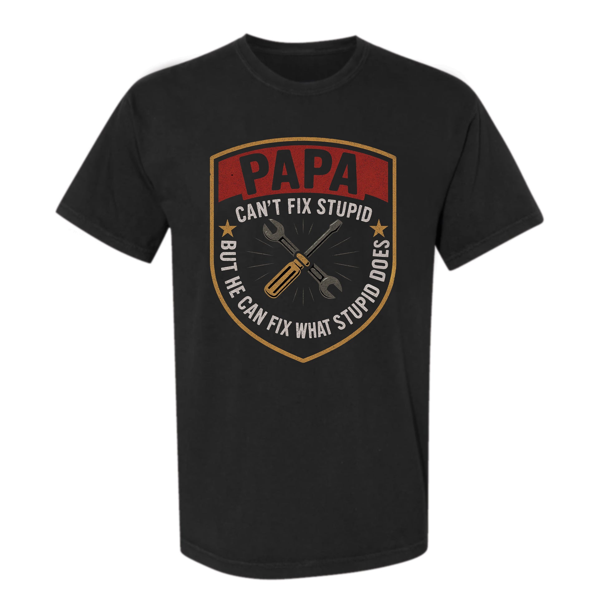 Black funny graphic t-shirt with a shield emblem, crossed tools, and text: “PAPA CAN'T FIX STUPID BUT HE CAN FIX WHAT STUPID DOES.”