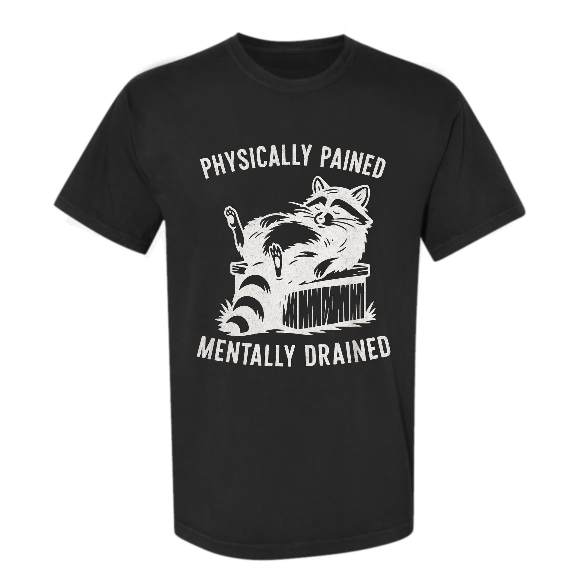 Black funny graphic t-shirt with a raccoon graphic and text "Physically Pained Mentally Drained".