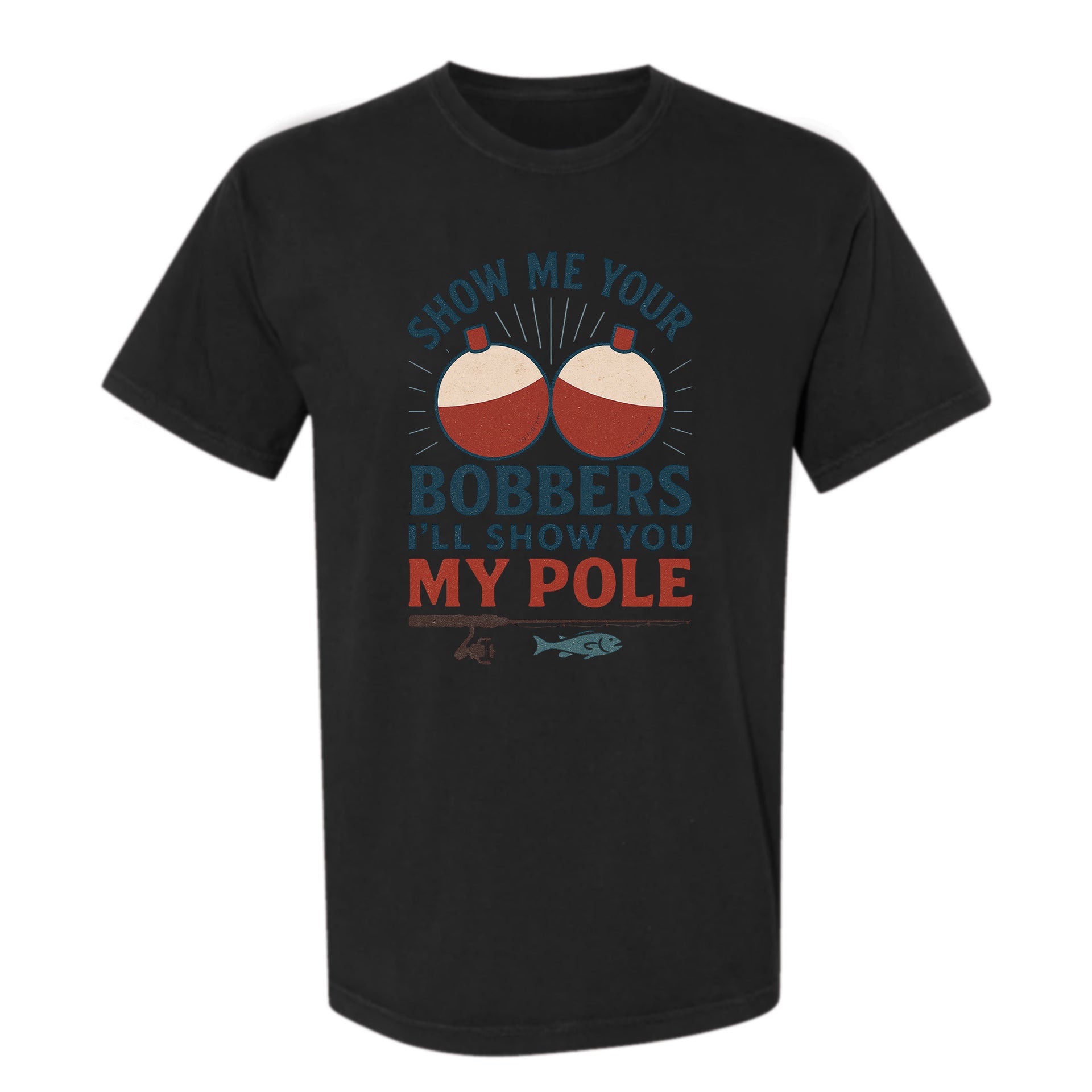 Black funny graphic t-shirt with two bobbers and fishing rod, text: "SHOW ME YOUR BOBBERS I'LL SHOW YOU MY POLE."