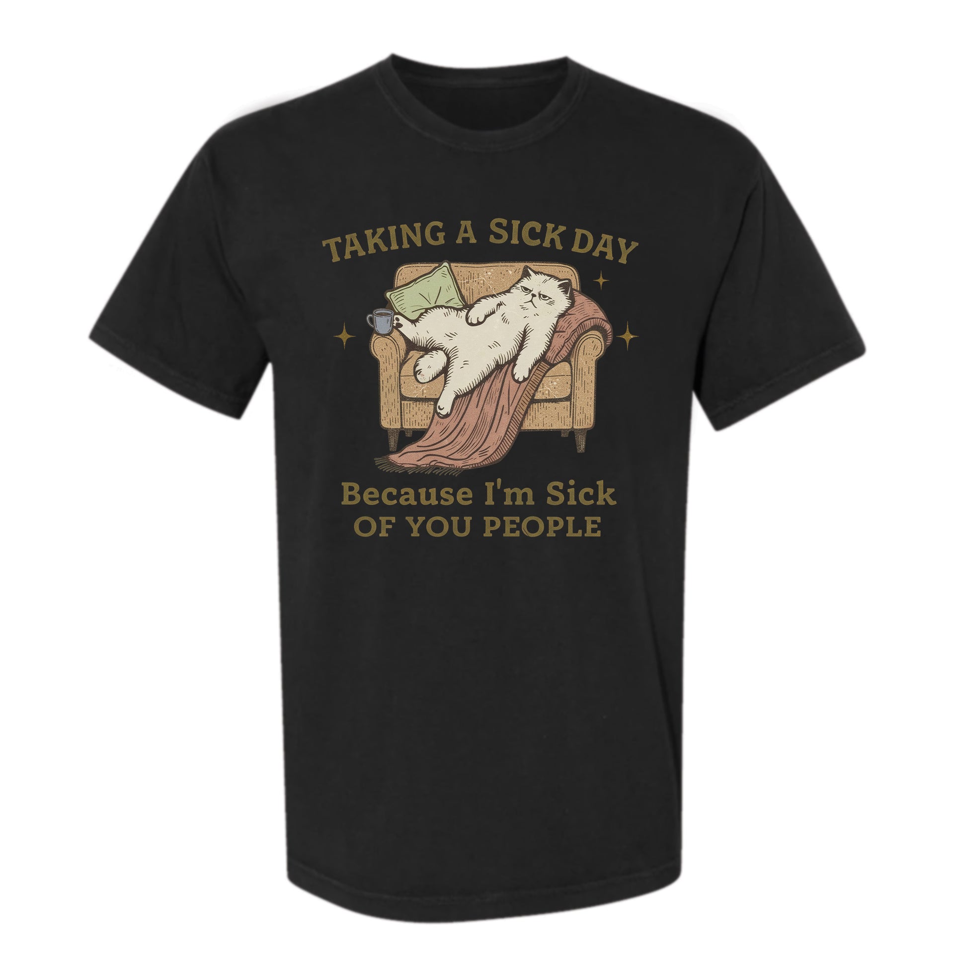 Black funny t-shirt with a graphic of a cat on an armchair and humorous text 'Taking A Sick Day, Because I'm Sick Of You People'