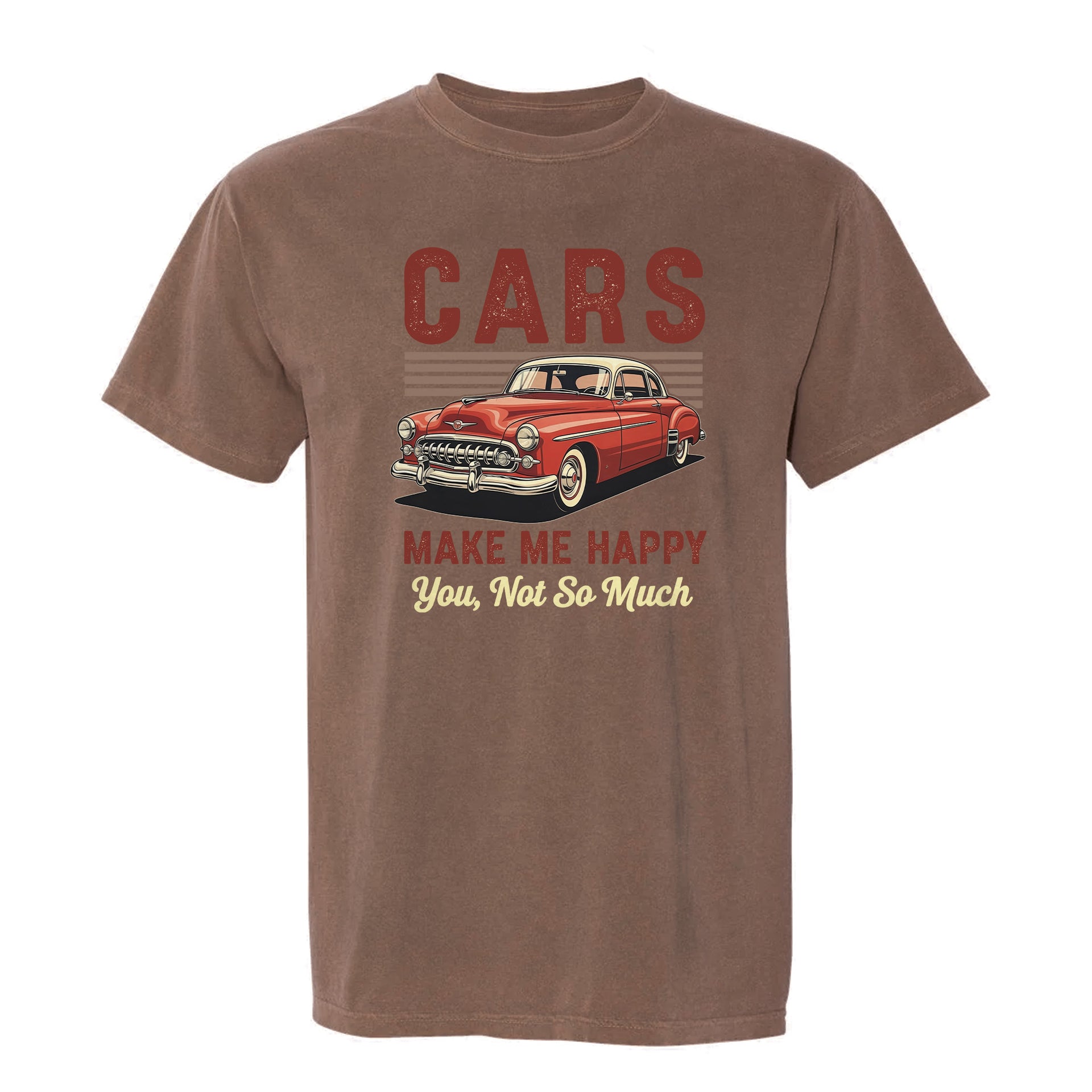 Brown funny graphic t-shirt with a vintage car illustration and text: “CARS MAKE ME HAPPY, YOU, NOT SO MUCH.”