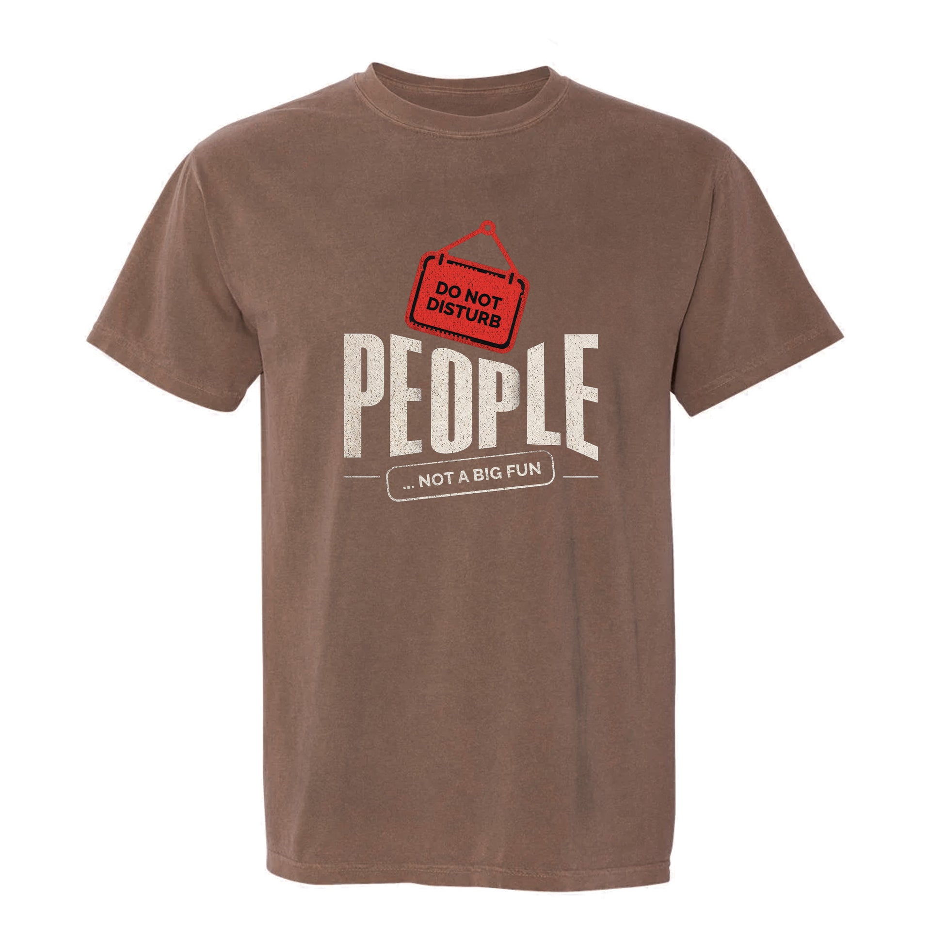 Brown funny graphic t-shirt with a red “DO NOT DISTURB” sign and text: “PEOPLE... NOT A BIG FUN.”