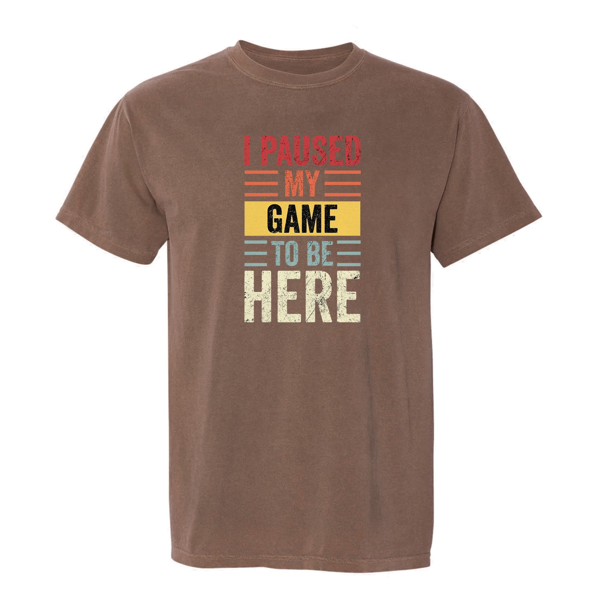 Brown funny graphic t-shirt with colorful text "I Paused My Game To Be Here".