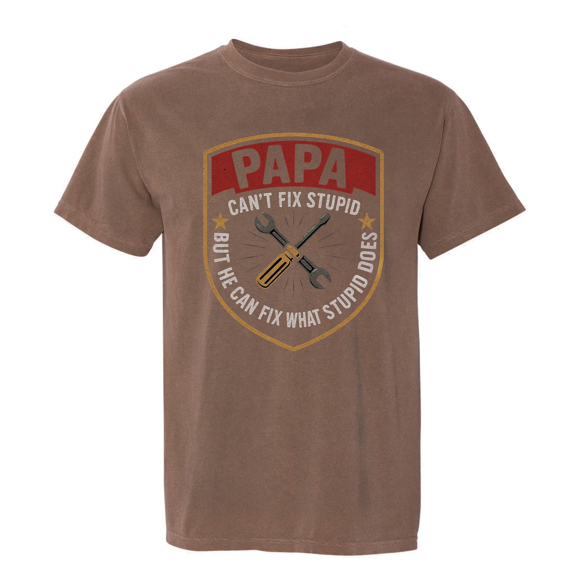 Brown funny graphic t-shirt featuring a shield emblem, tools, and text: “PAPA CAN'T FIX STUPID BUT HE CAN FIX WHAT STUPID DOES.”
